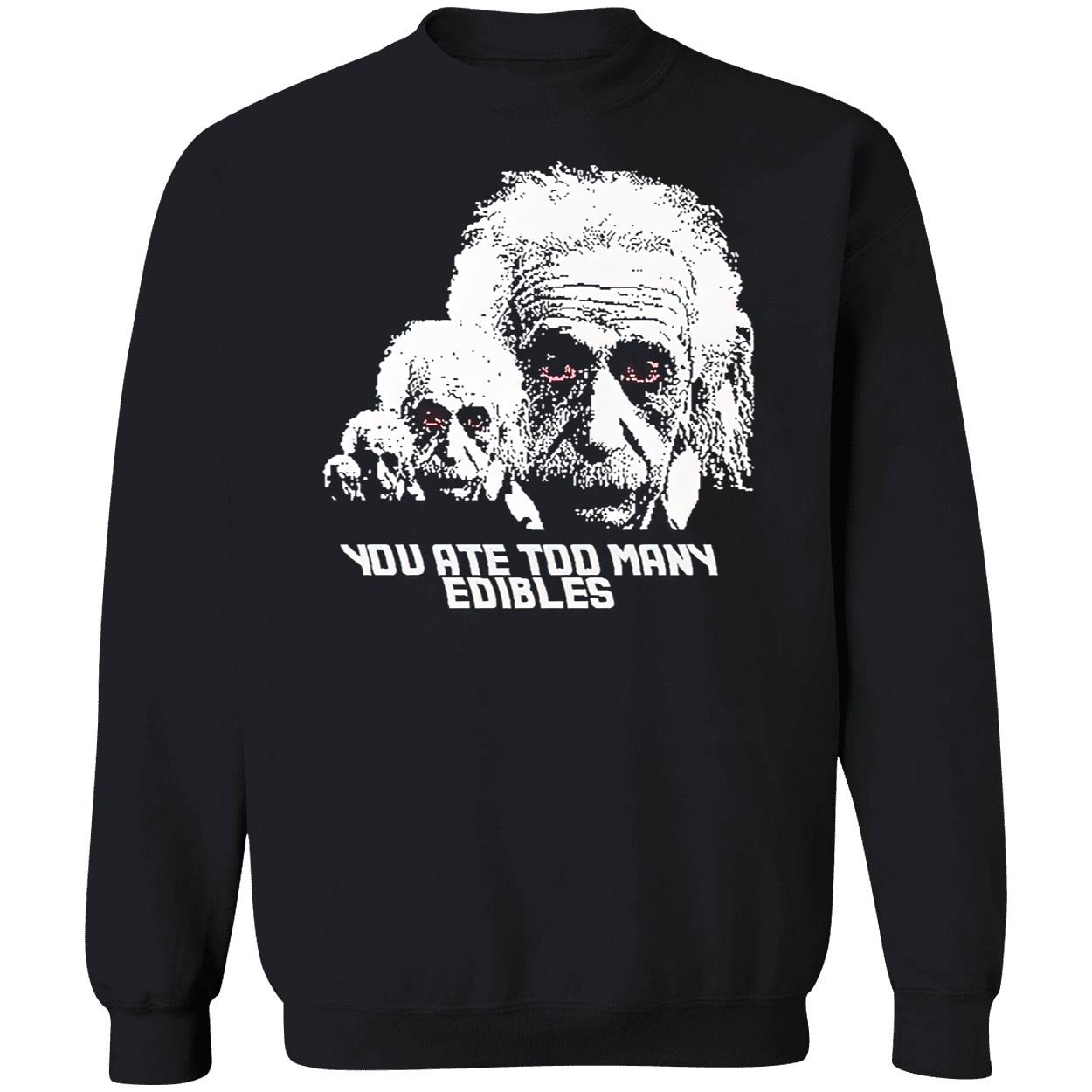 You At Too Many Edibles Shirt You At Too Many Edibles Shirt