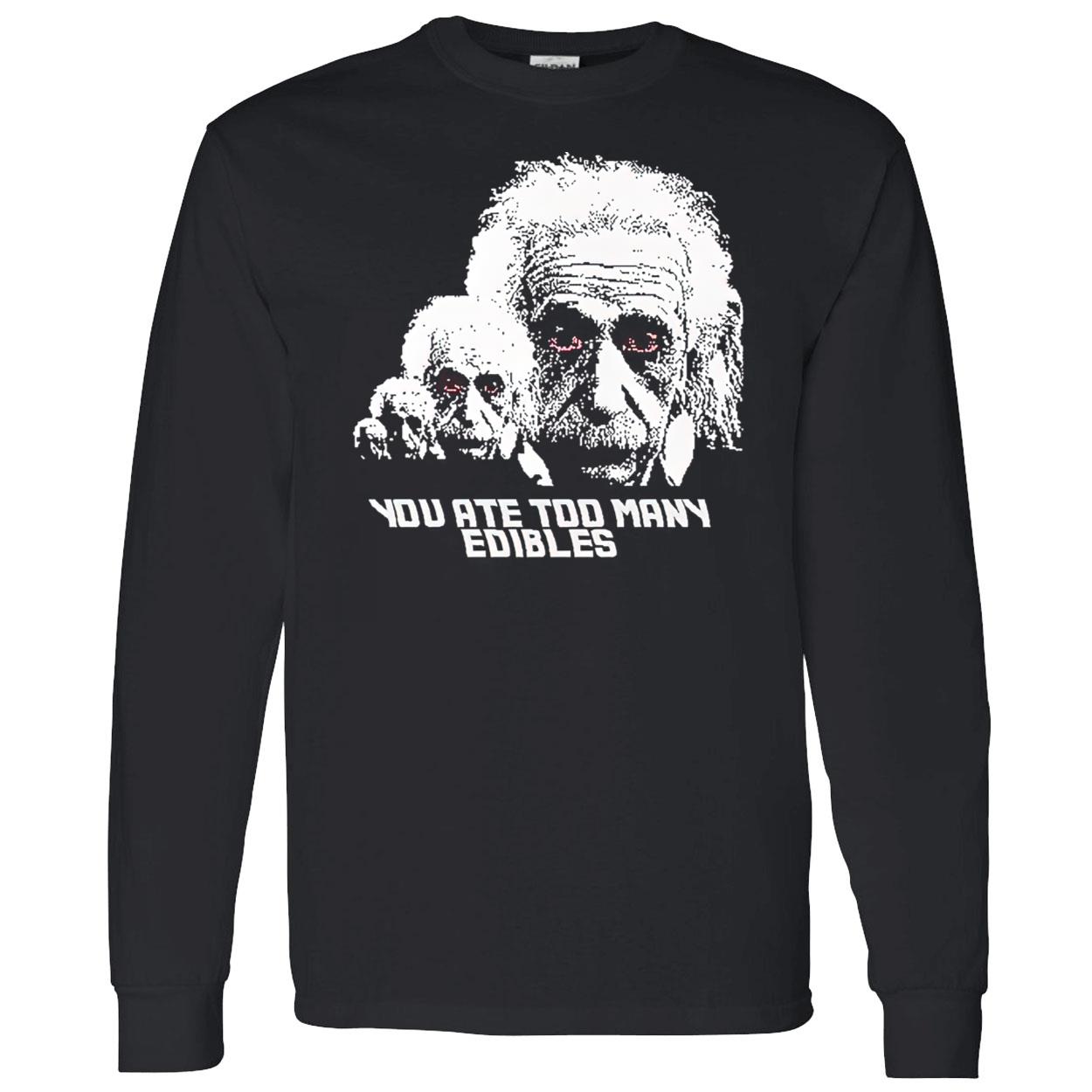 You At Too Many Edibles Shirt You At Too Many Edibles Shirt