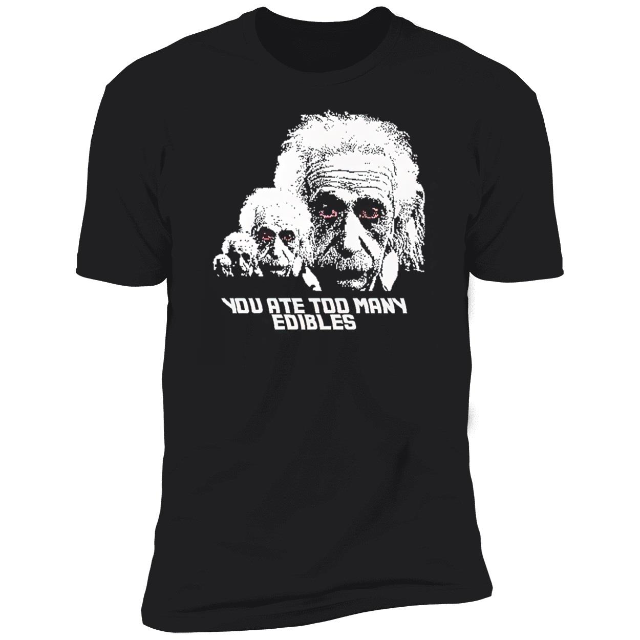 You At Too Many Edibles Shirt You At Too Many Edibles Shirt