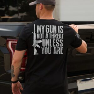 My Gun Is Not A Threat Unless You Are Shirt