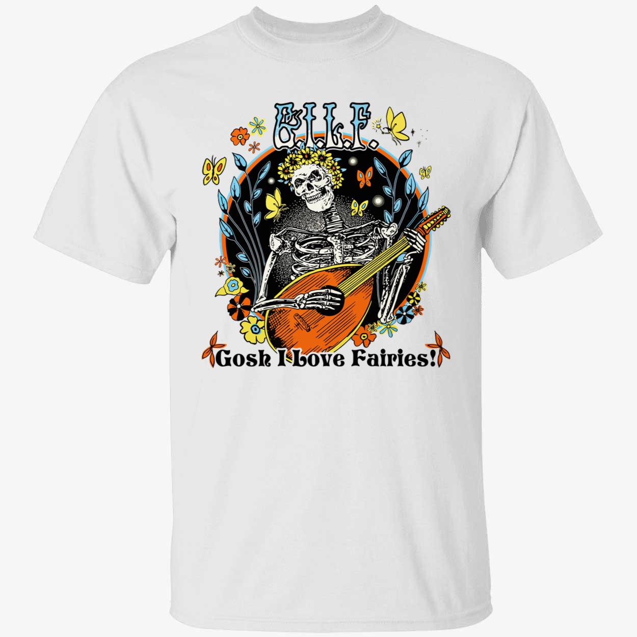 Gilf Gosh I Love Fairies Shirt Gilf Gosh I Love Fairies Shirt
