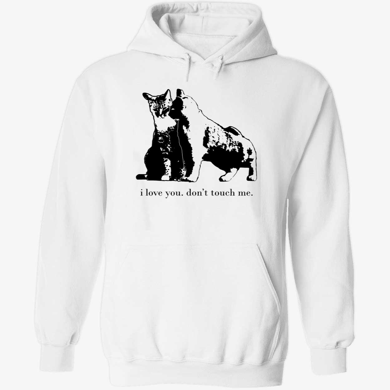 Cat I Love You Don’T Touch Me Shirt Cat I Love You Don’T Touch Me Shirt