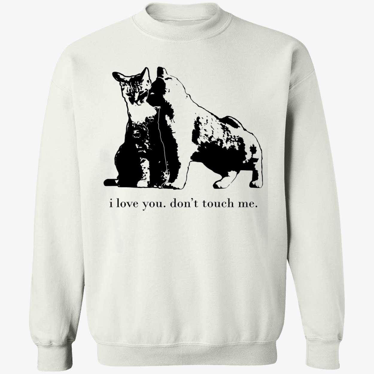 Cat I Love You Don’T Touch Me Shirt Cat I Love You Don’T Touch Me Shirt