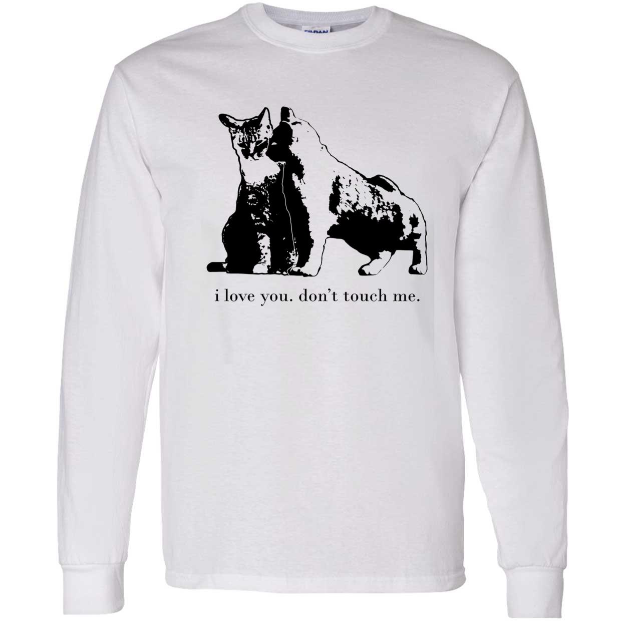 Cat I Love You Don’T Touch Me Shirt Cat I Love You Don’T Touch Me Shirt