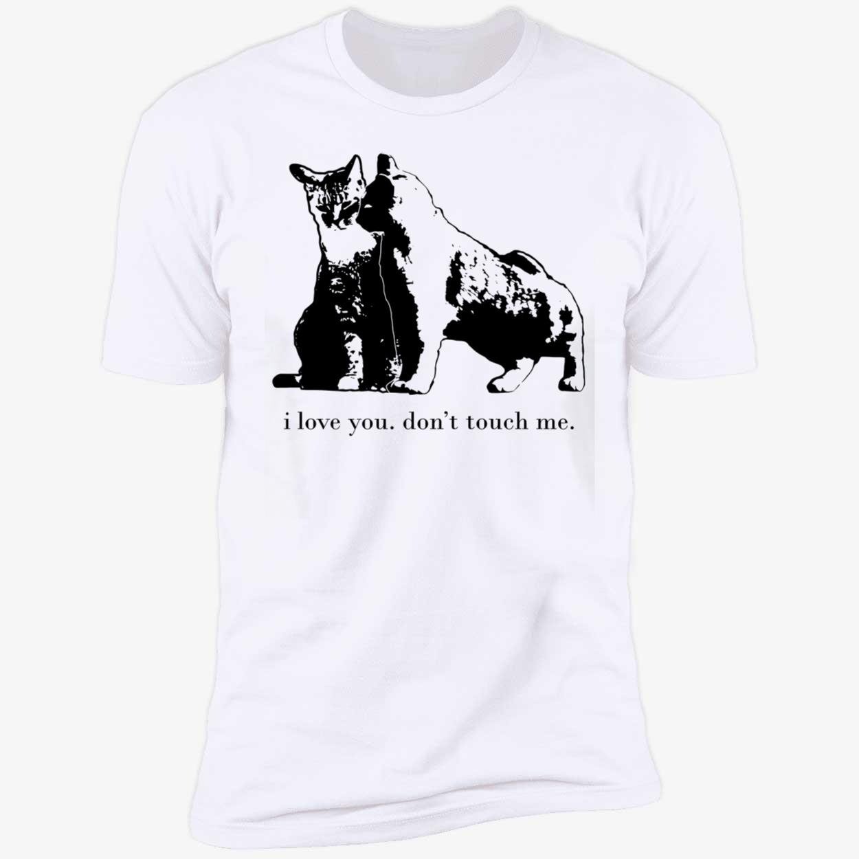 Cat I Love You Don’T Touch Me Shirt Cat I Love You Don’T Touch Me Shirt