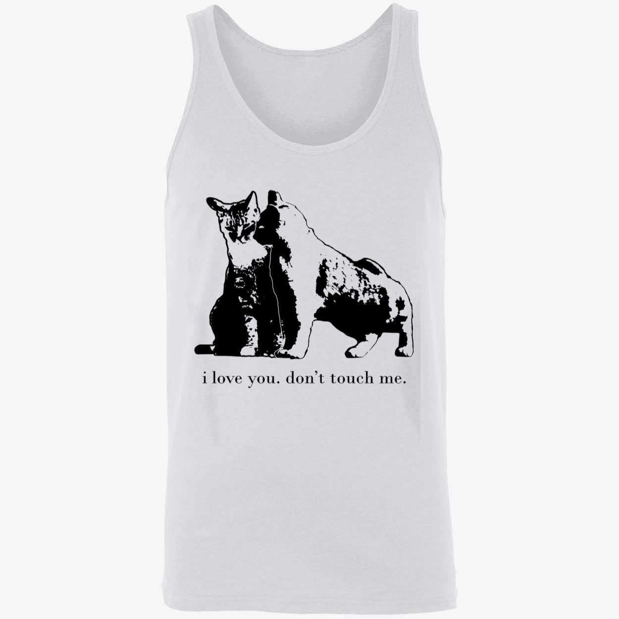 Cat I Love You Don’T Touch Me Shirt Cat I Love You Don’T Touch Me Shirt