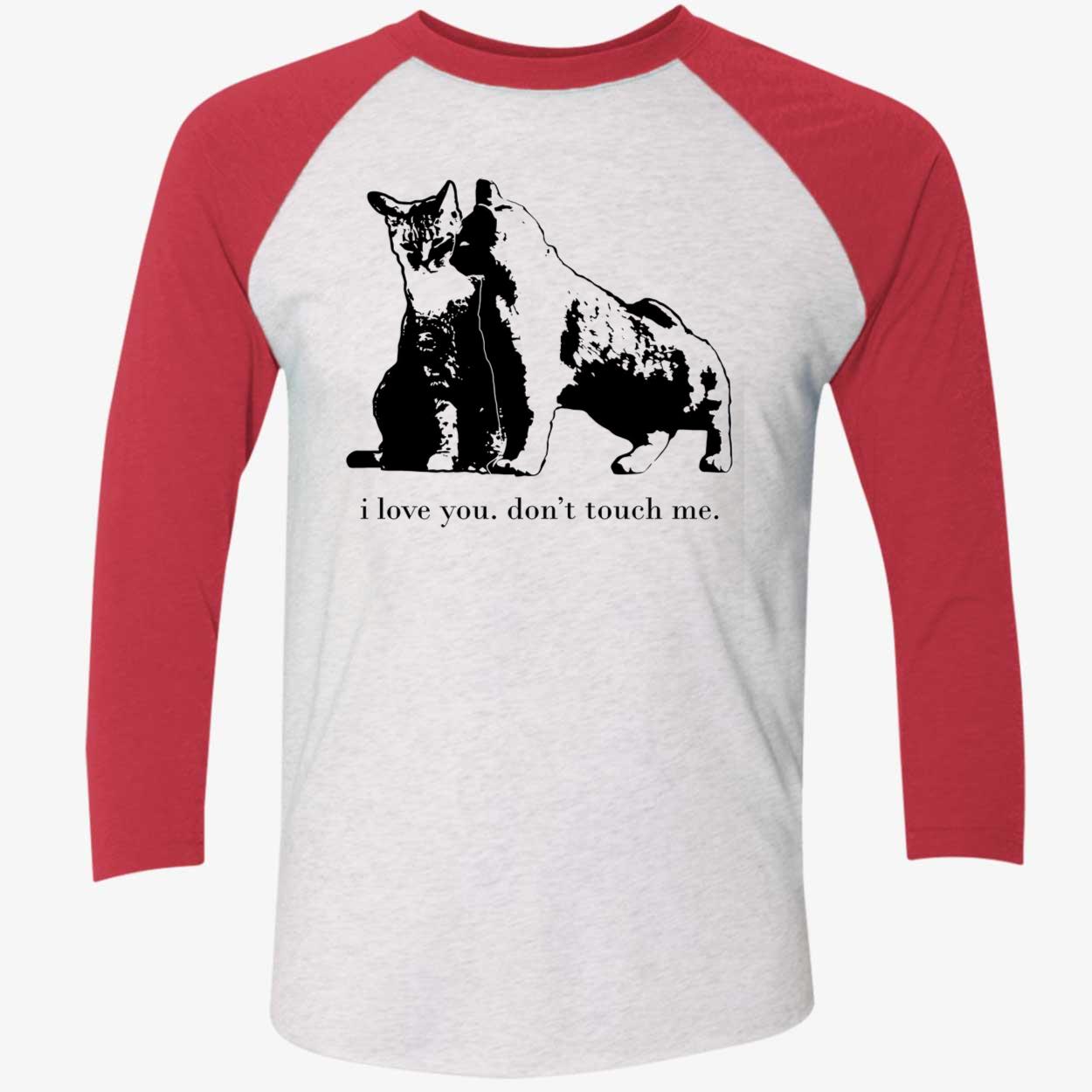 Cat I Love You Don’T Touch Me Shirt Cat I Love You Don’T Touch Me Shirt