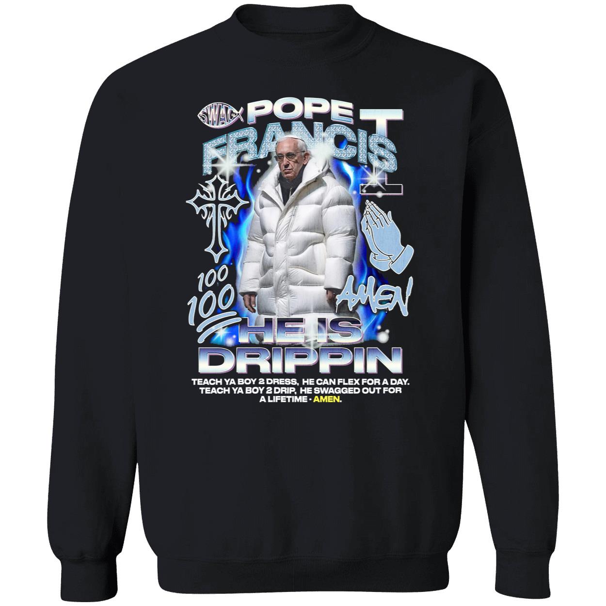 Pope Francis He Is Drippin Shirt Pope Francis He Is Drippin Shirt