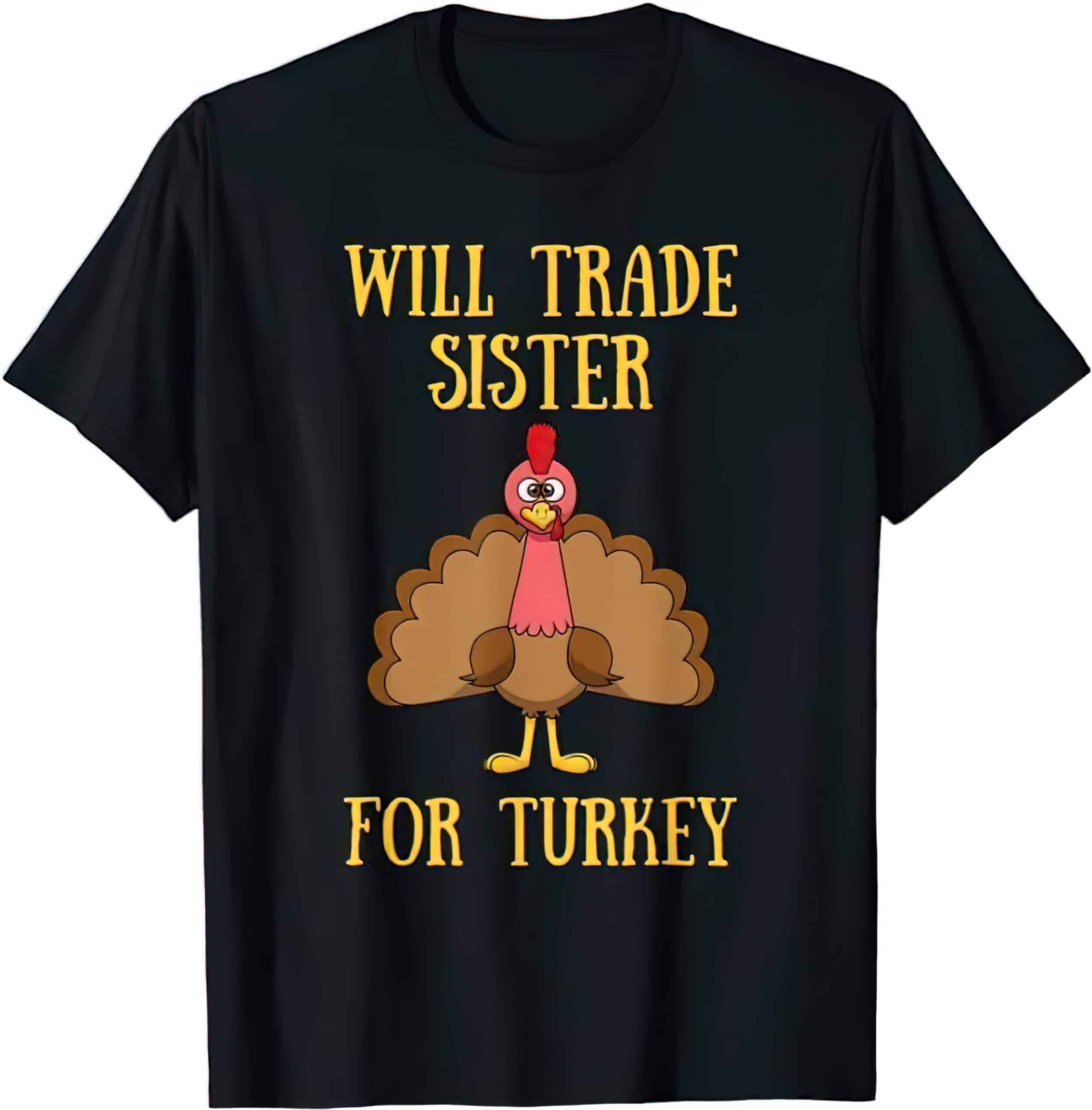 Will Trade Sister For Turkey Thanksgiving Shirt