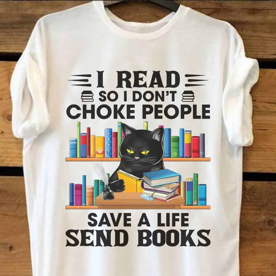 Black Cat I Read So I Don’T Choke People Save A Life Send Books Shirt