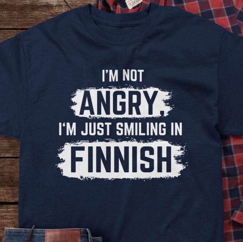 I’M Not Angry I’M Just Smiling In Finnish Shirt