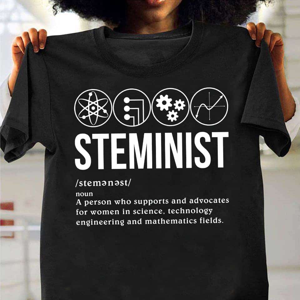 Steminist Noun A Person Who Supports And Advocates For Women In Science Shirt Steminist Noun A Person Who Supports And Advocates For Women In Science Shirt
