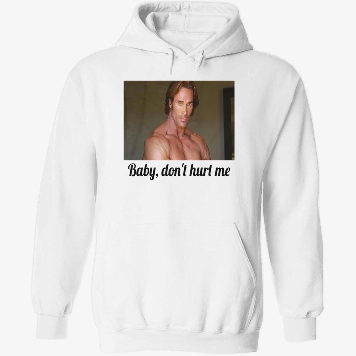 Baby Don’T Hurt Me T-Shirt Baby Don’T Hurt Me T-Shirt