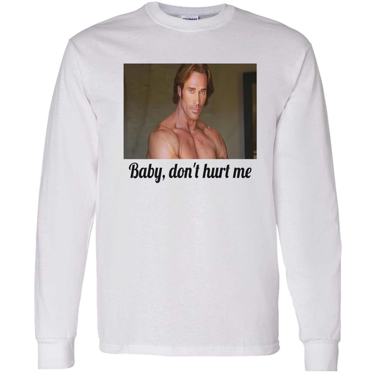 Baby Don’T Hurt Me T-Shirt Baby Don’T Hurt Me T-Shirt
