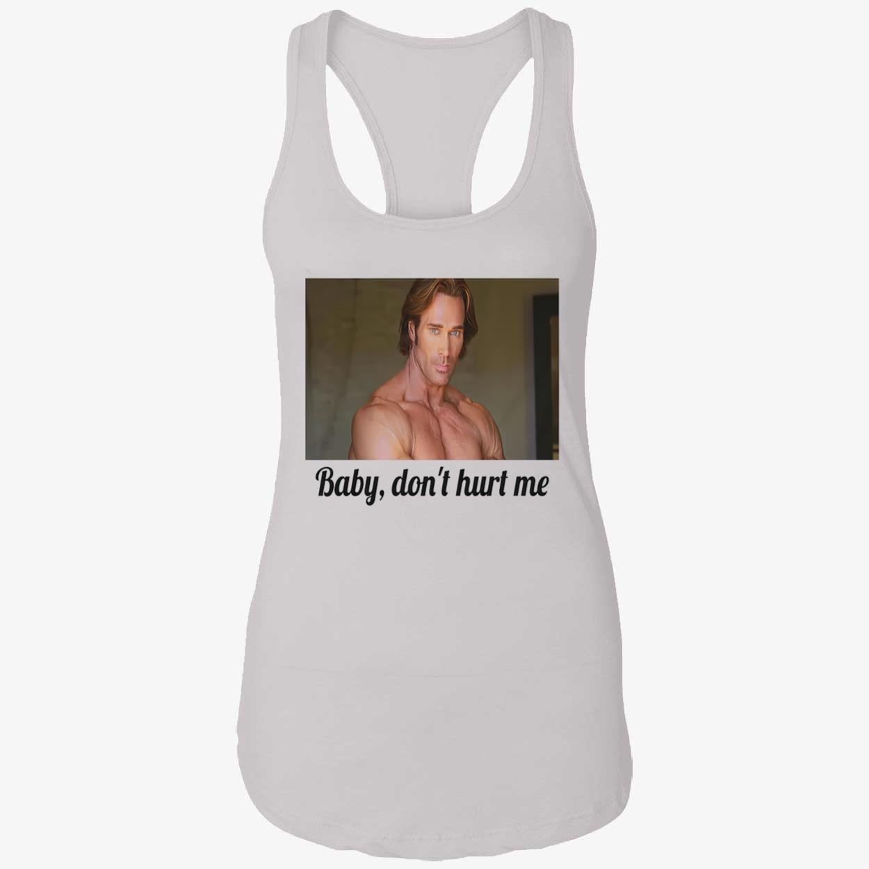 Baby Don’T Hurt Me T-Shirt Baby Don’T Hurt Me T-Shirt