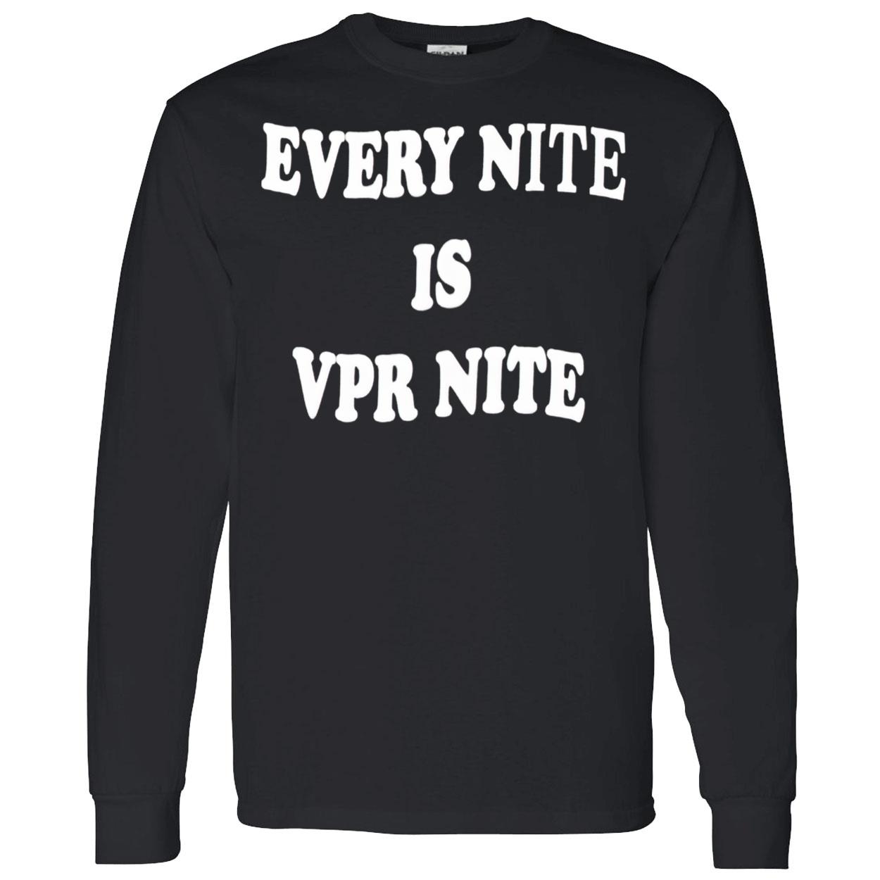 Every Nite Is Vpr Nite Shirt Every Nite Is Vpr Nite Shirt