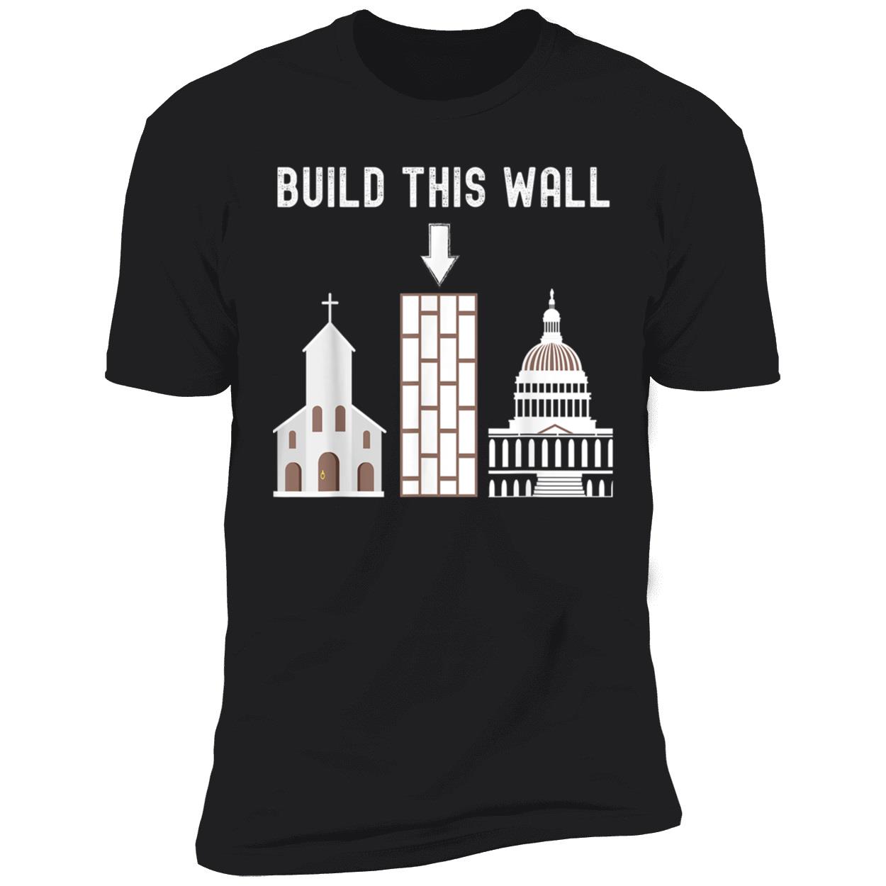 Build This Wall T-Shirt Build This Wall T-Shirt