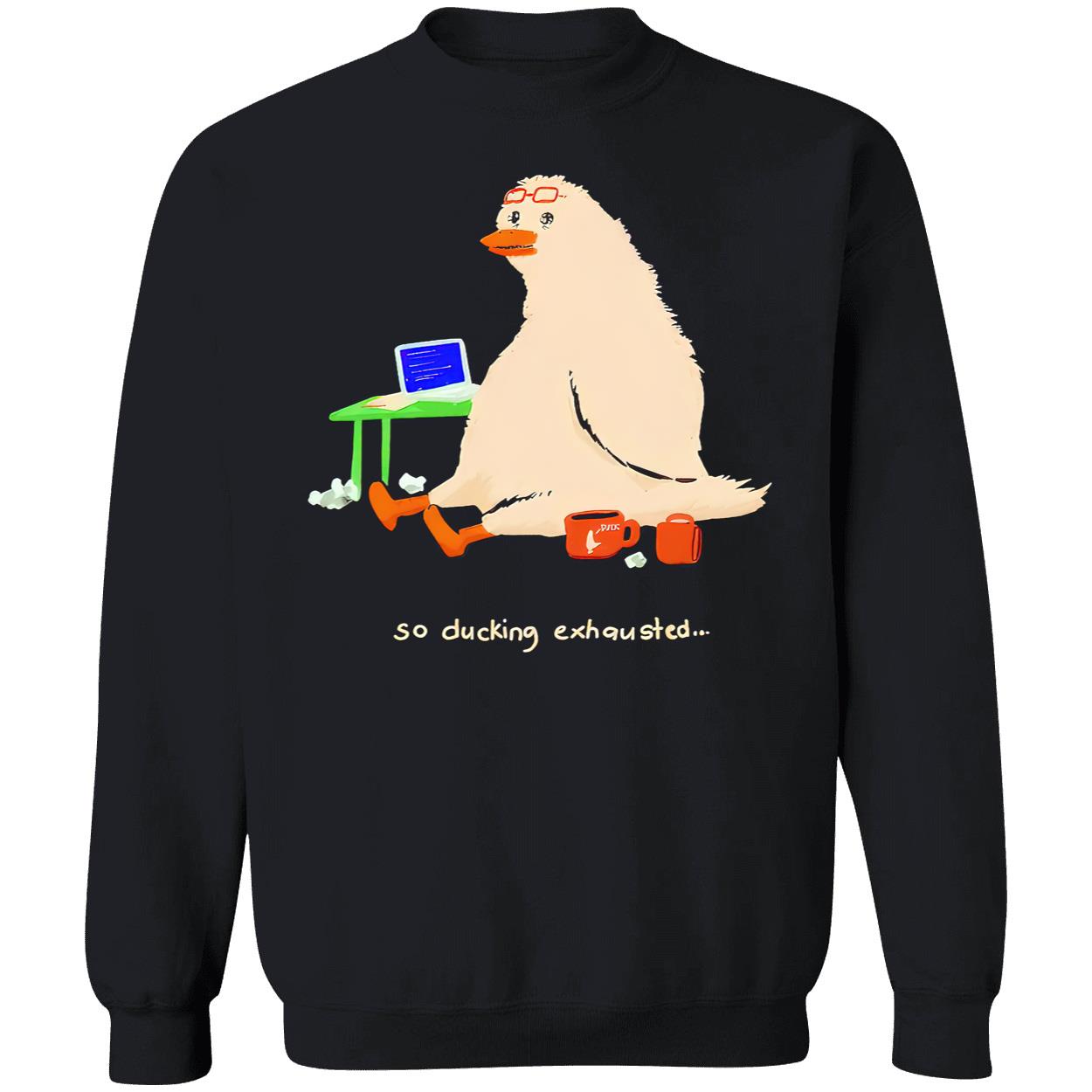 So Ducking Exhausted Shirt So Ducking Exhausted Shirt