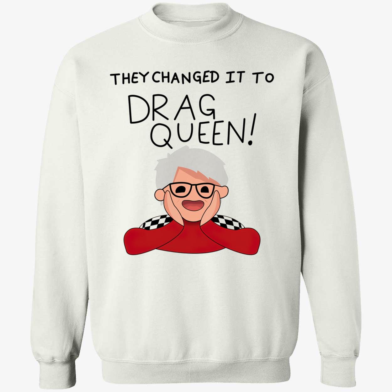 They Changed It To Drag Queen Shirt They Changed It To Drag Queen Shirt