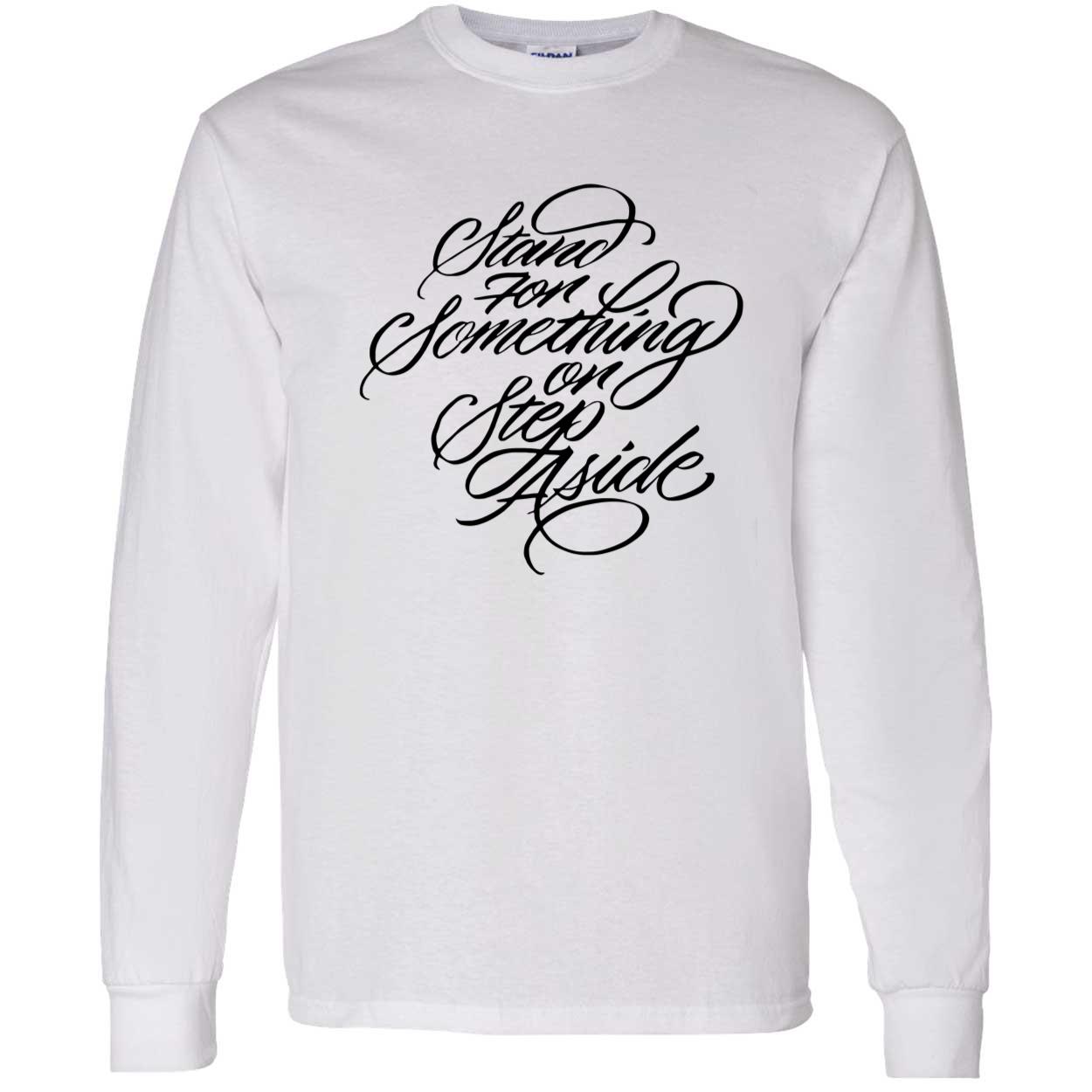 Stand For Something Or Step Aside Shirt Stand For Something Or Step Aside Shirt