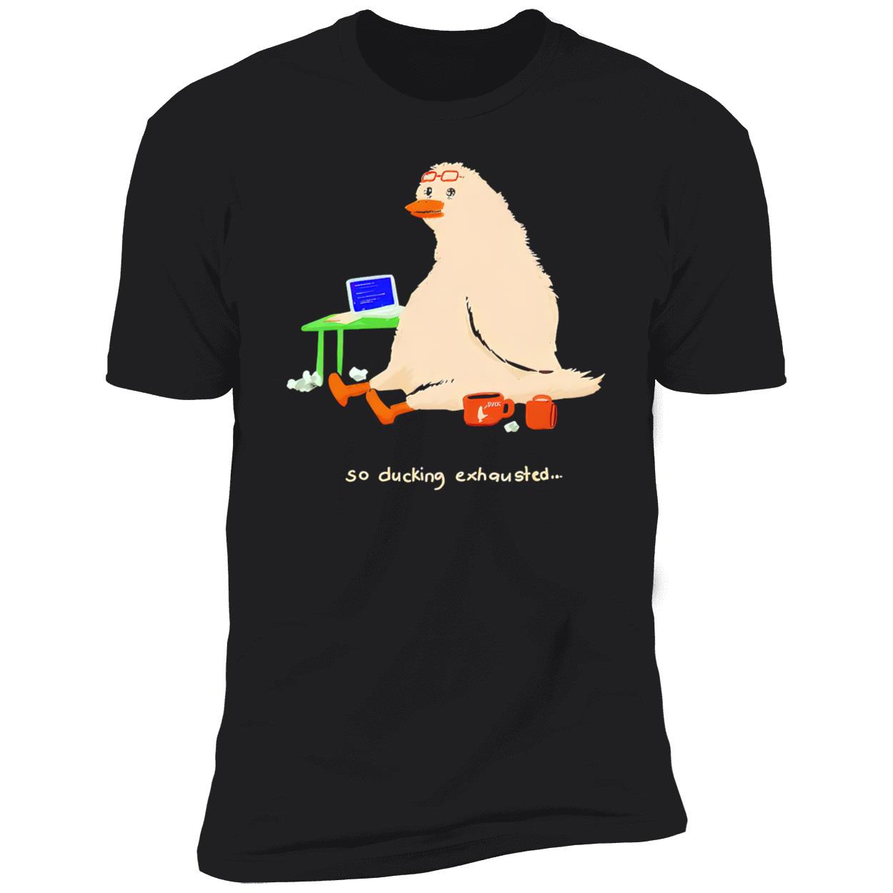So Ducking Exhausted Shirt So Ducking Exhausted Shirt