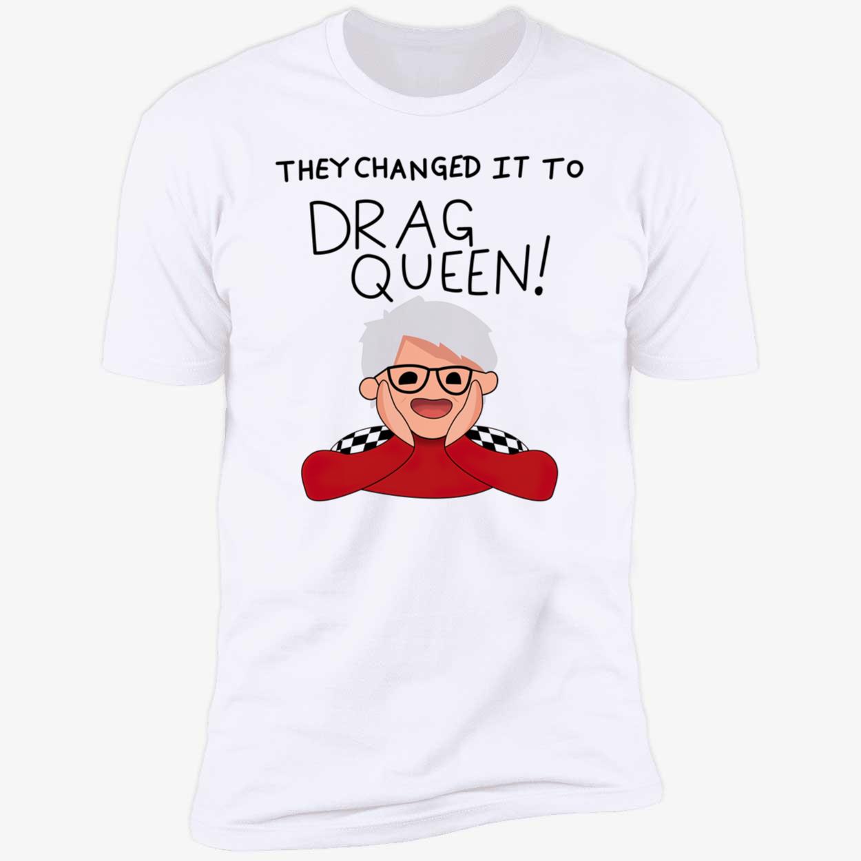 They Changed It To Drag Queen Shirt They Changed It To Drag Queen Shirt
