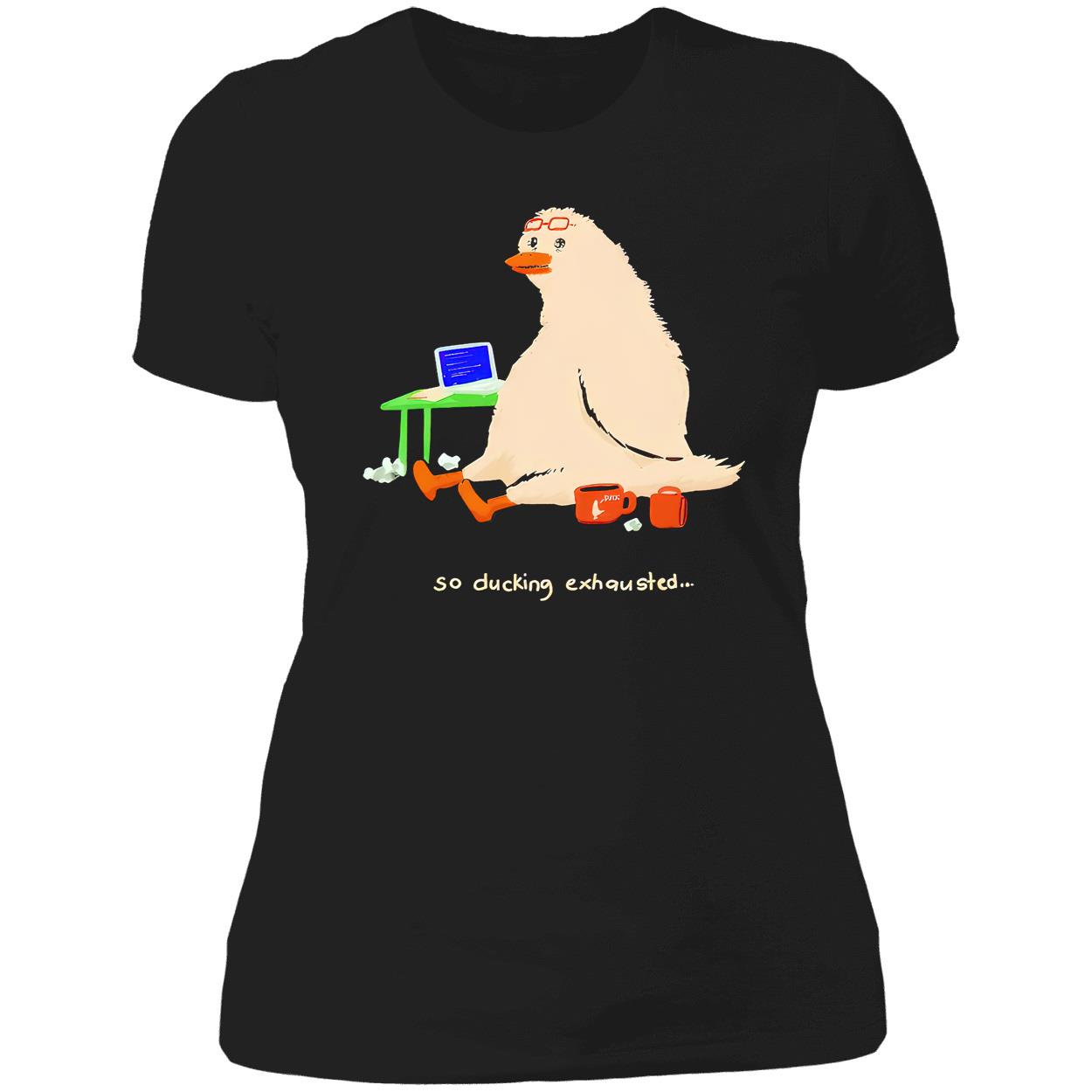 So Ducking Exhausted Shirt So Ducking Exhausted Shirt