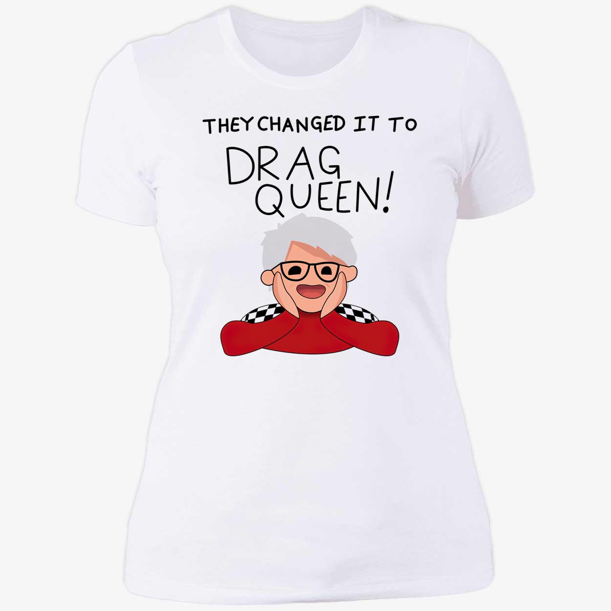 They Changed It To Drag Queen Shirt They Changed It To Drag Queen Shirt