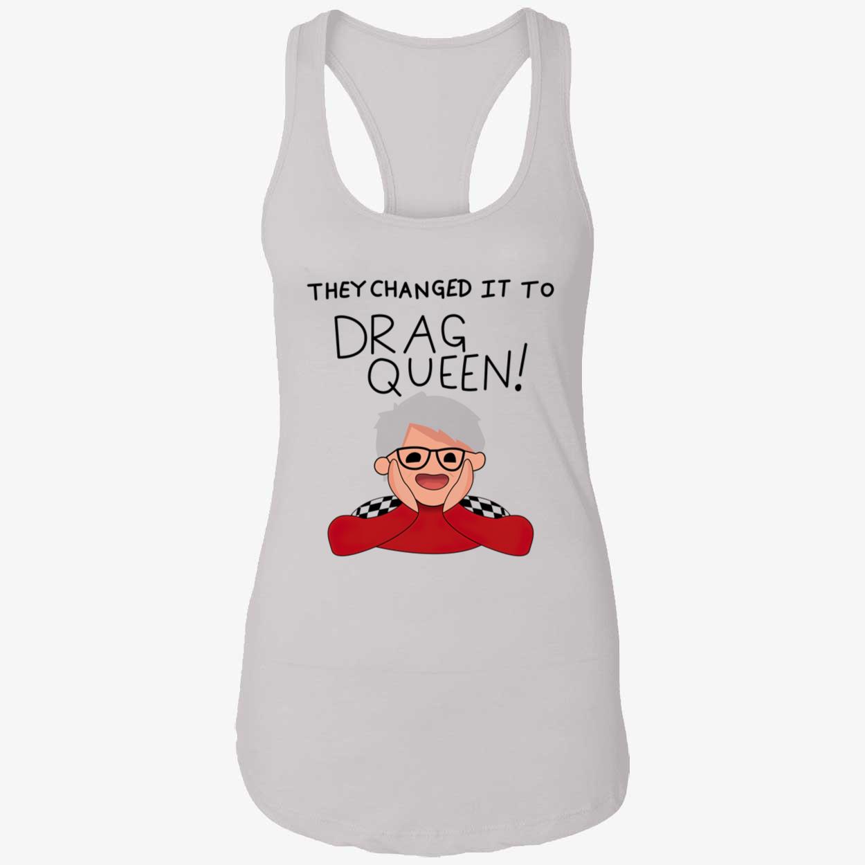 They Changed It To Drag Queen Shirt They Changed It To Drag Queen Shirt