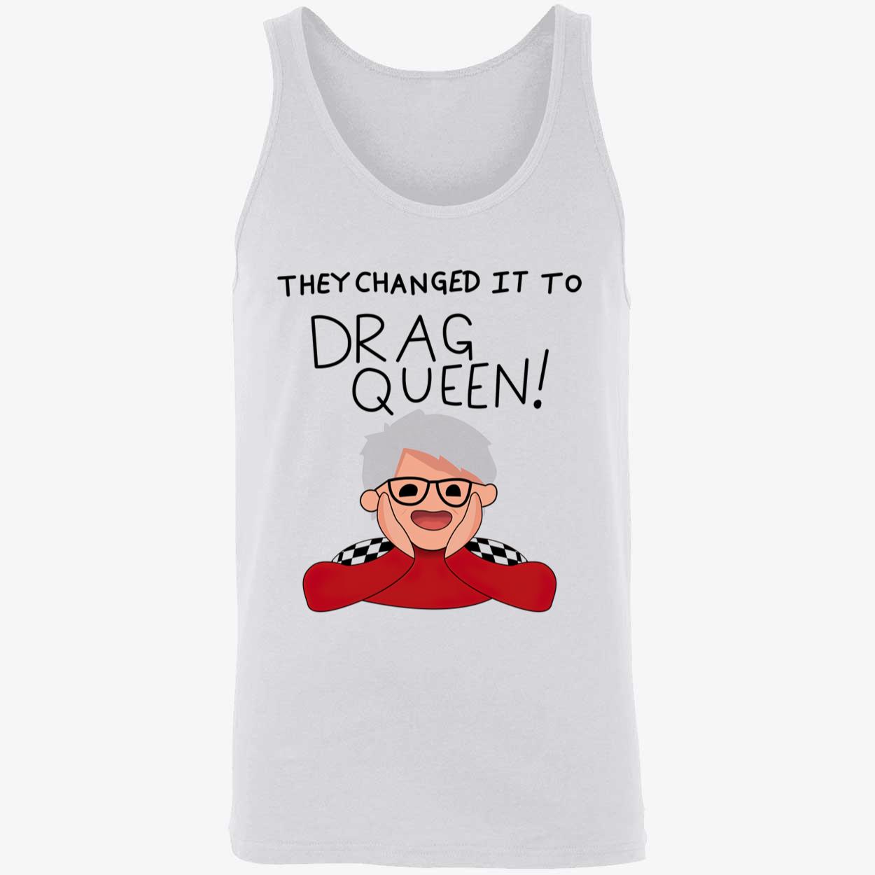 They Changed It To Drag Queen Shirt They Changed It To Drag Queen Shirt