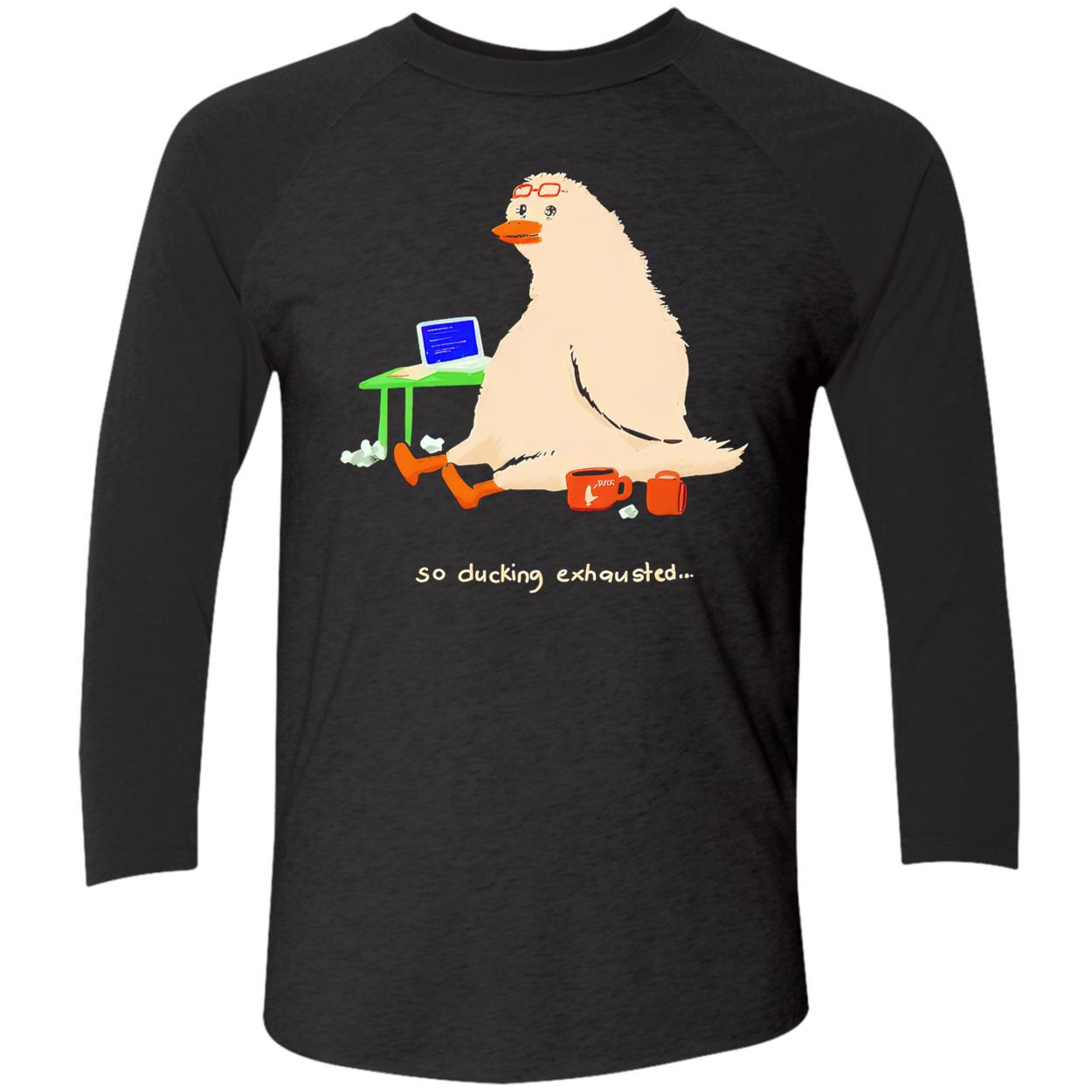 So Ducking Exhausted Shirt So Ducking Exhausted Shirt
