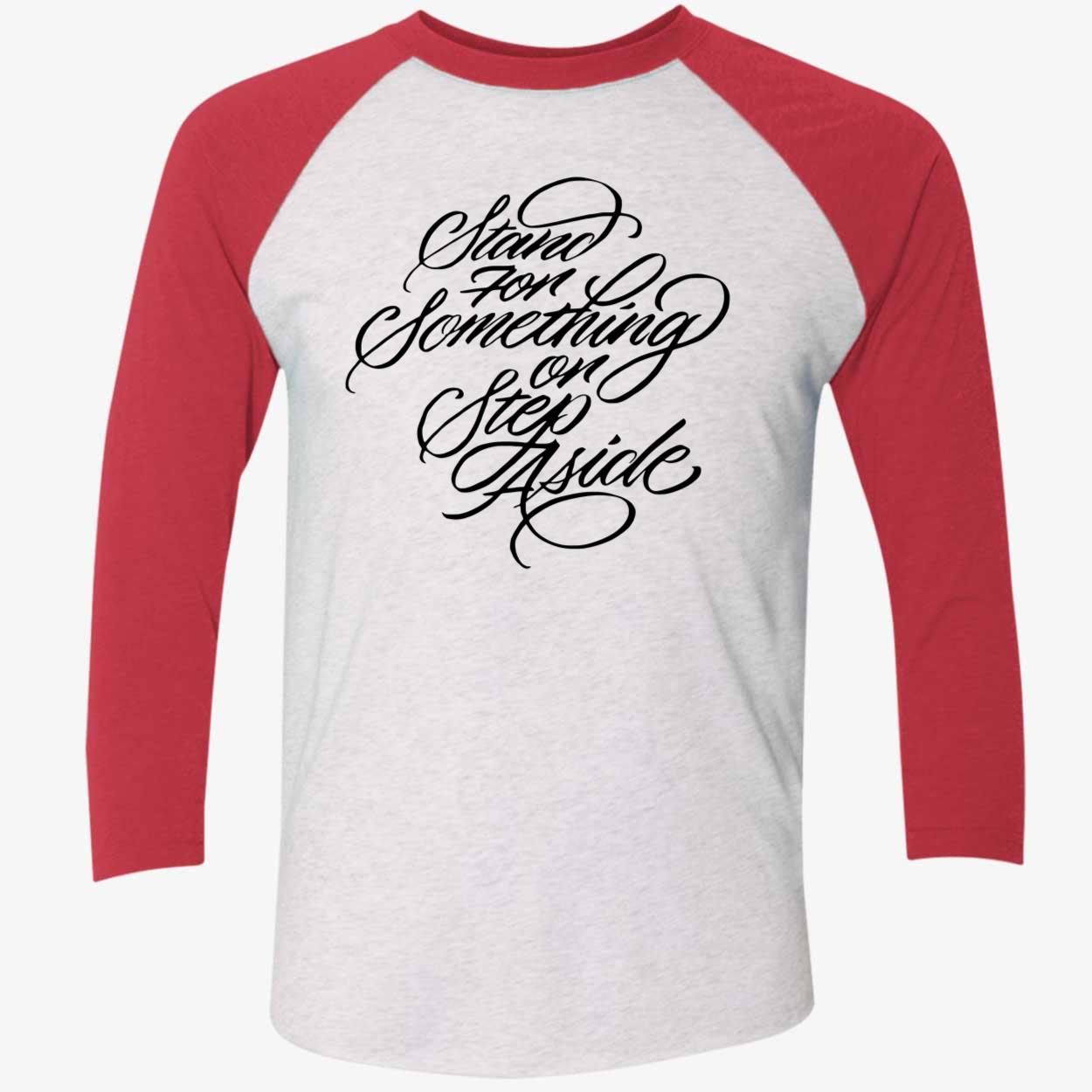 Stand For Something Or Step Aside Shirt Stand For Something Or Step Aside Shirt