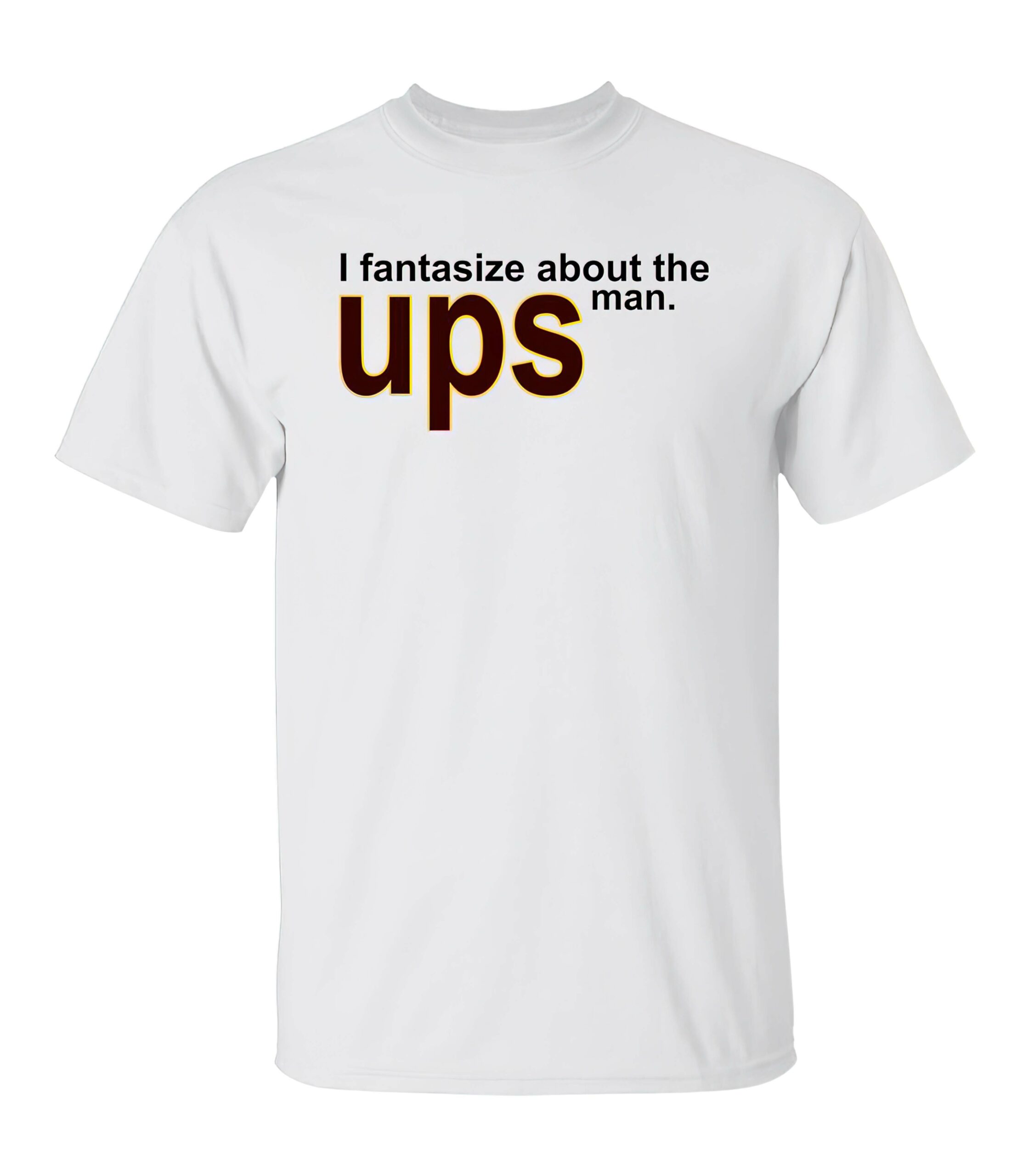 I Fantasize About The Man Ups Shirt I Fantasize About The Man Ups Shirt
