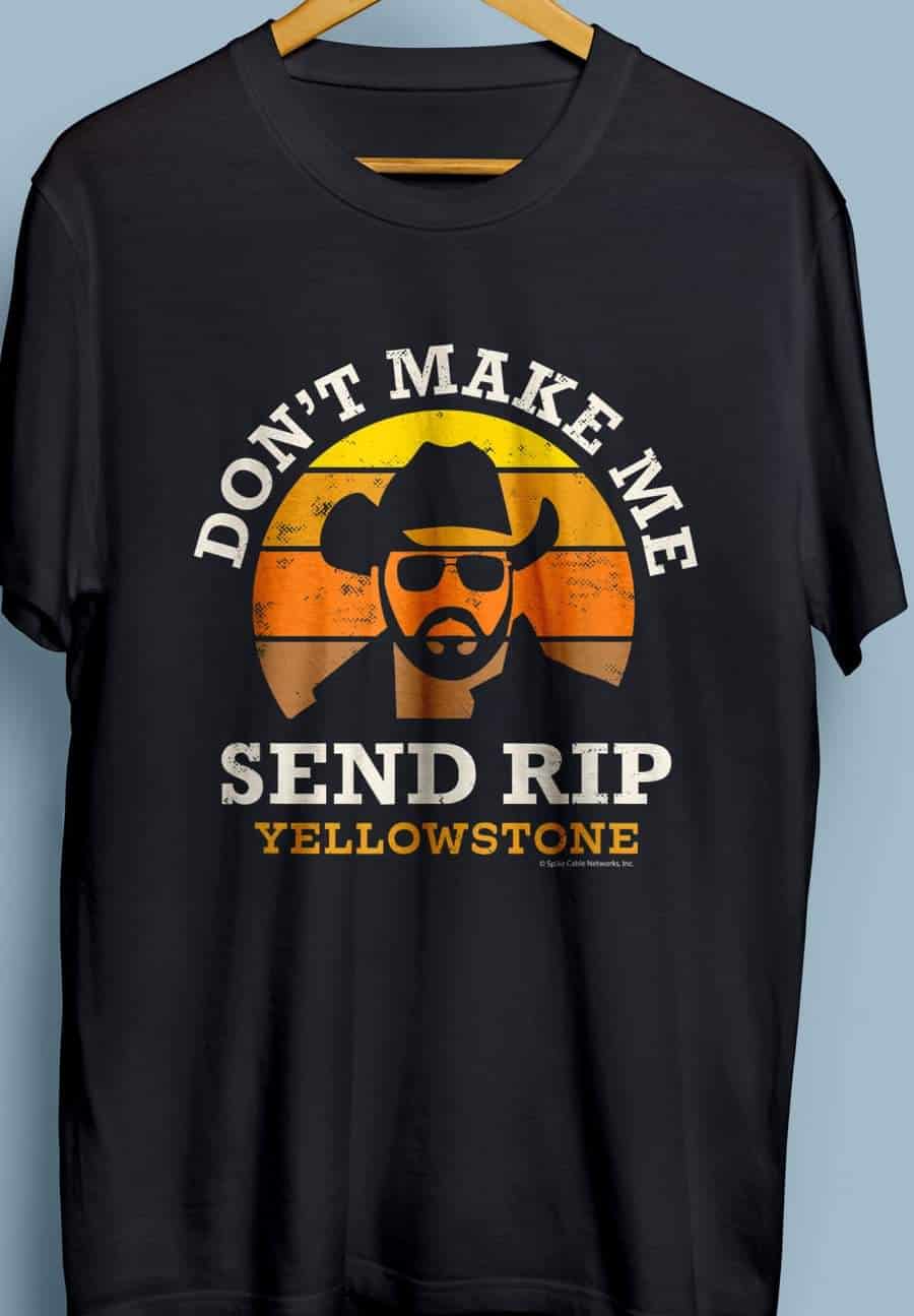 Don’T Make Me Send Rip Yellowstone T-Shirt Don’T Make Me Send Rip Yellowstone T-Shirt