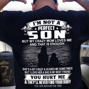 I’M Not A Perfect Son But My Crazy Mom Loves Me And That Is Enough Shirt