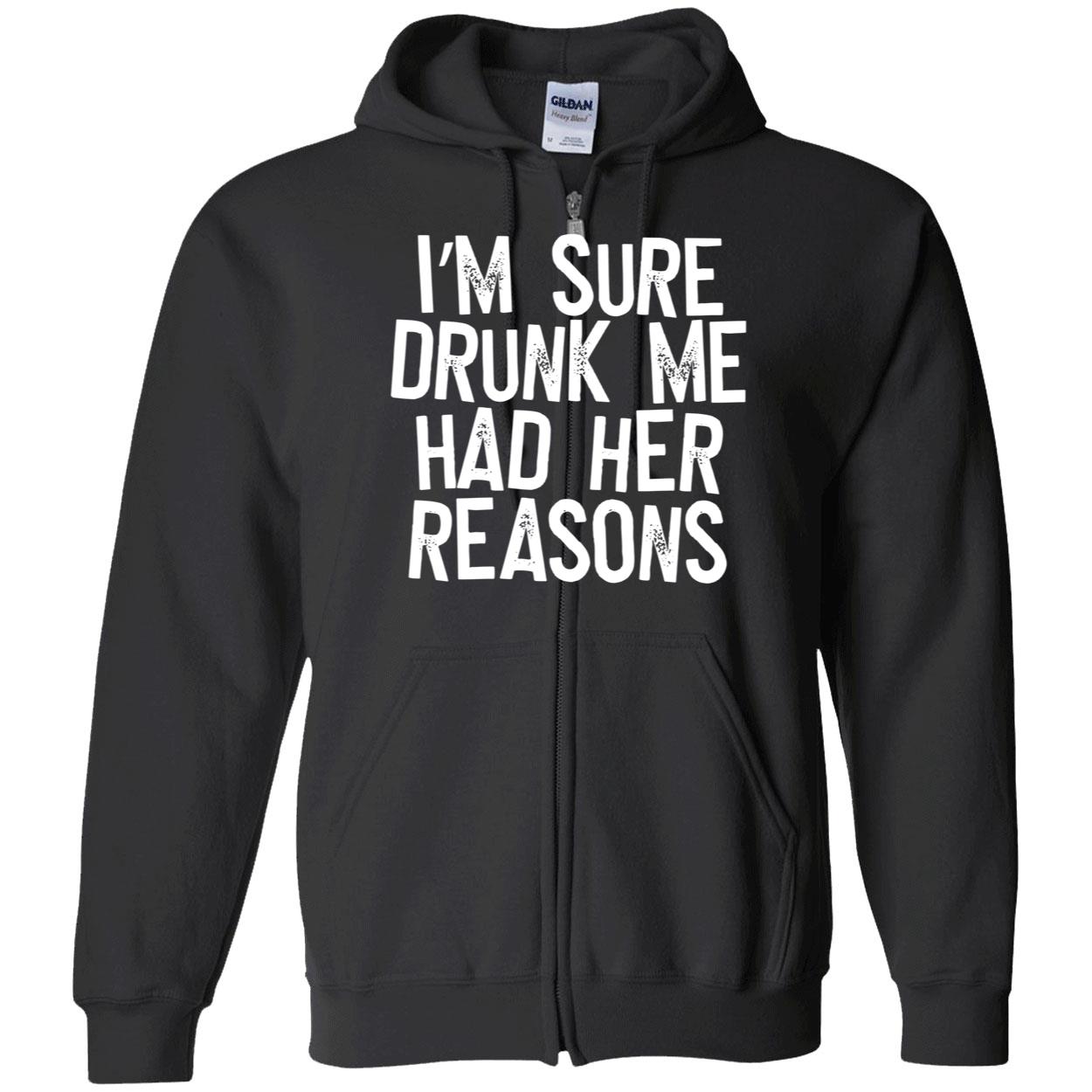 I’M Sure Drunk Me Had Her Reasons Sweatshirt I’M Sure Drunk Me Had Her Reasons Sweatshirt