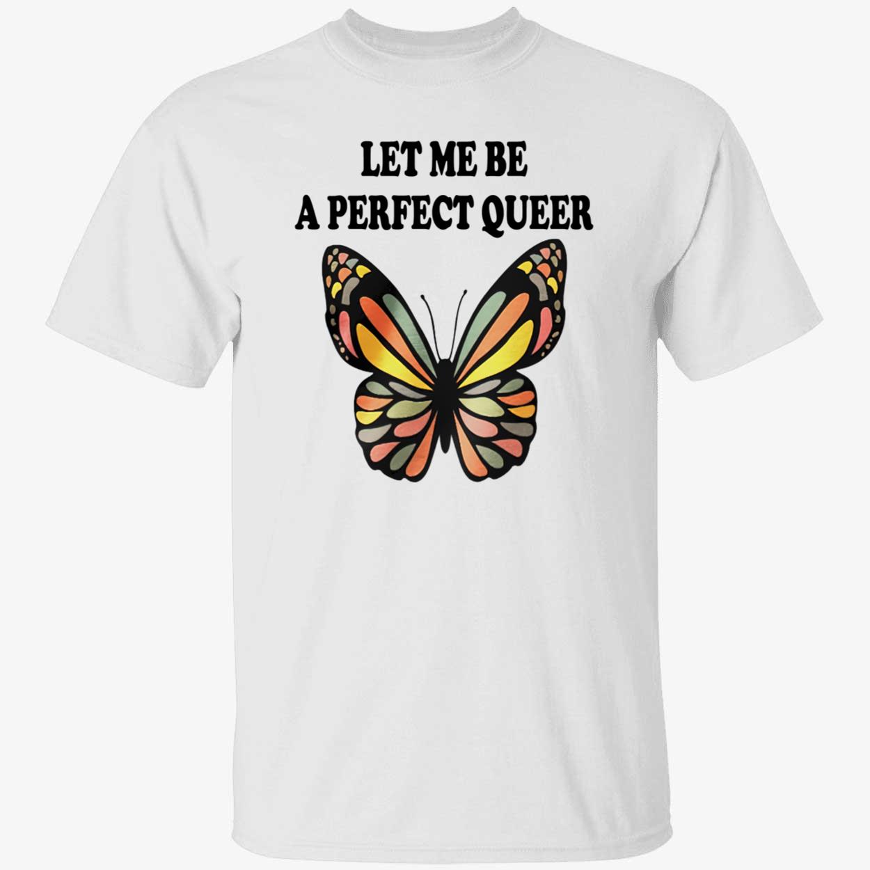 Let Me Be A Perfect Queer Shirt Let Me Be A Perfect Queer Shirt