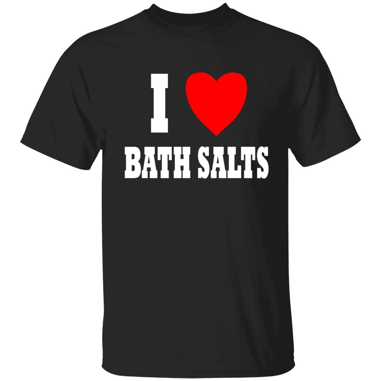 I Love Bath Salts Shirt