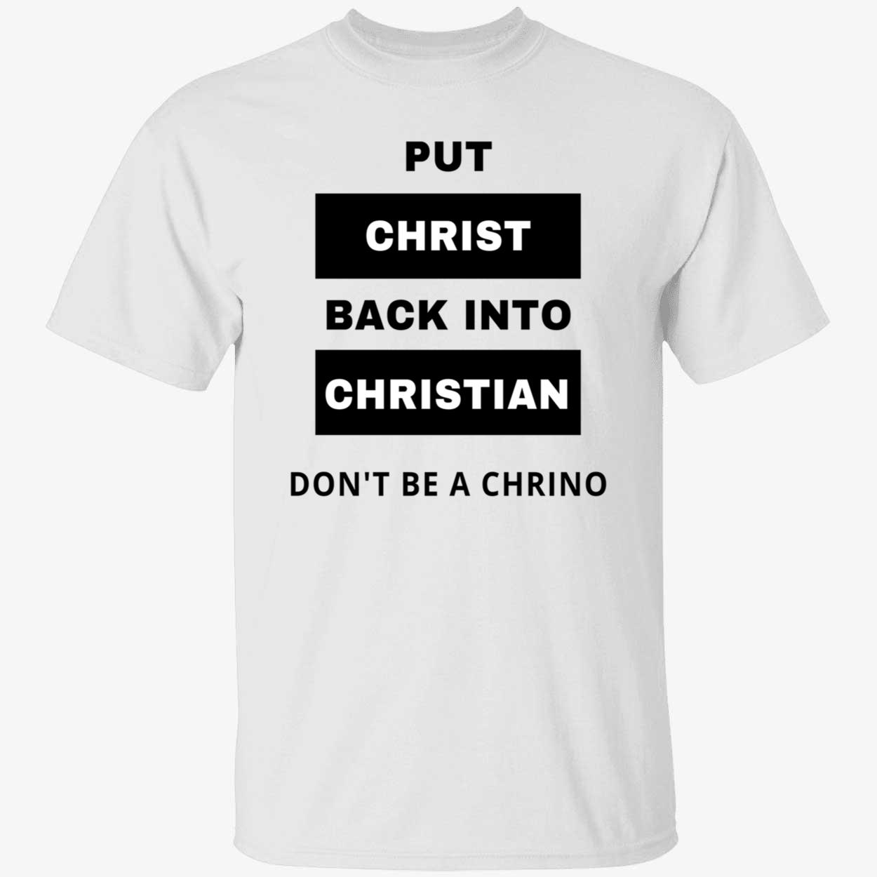 Put Christ Back Into Christian Don’T Be A Chrino Shirt Put Christ Back Into Christian Don’T Be A Chrino Shirt