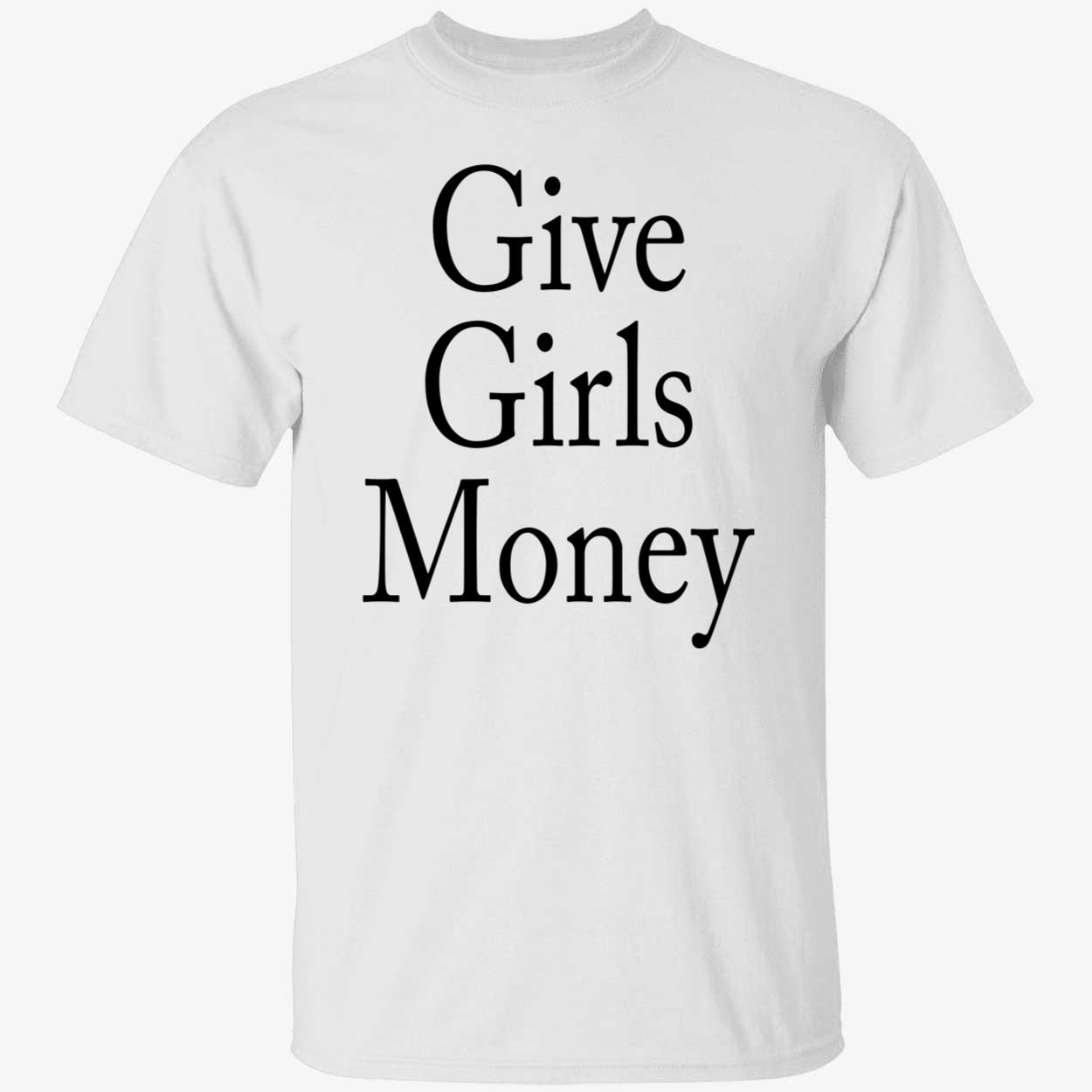 Give Girls Money Shirt Give Girls Money Shirt
