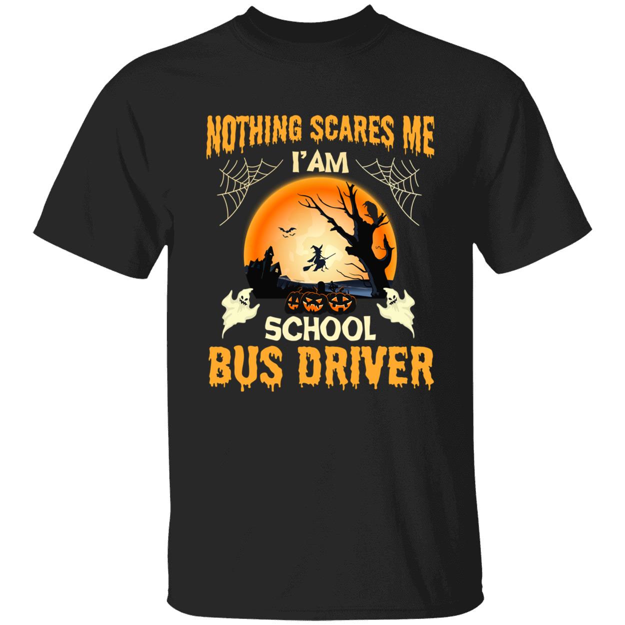 Nothing Scares Me I’M School Bus Driver Shirt