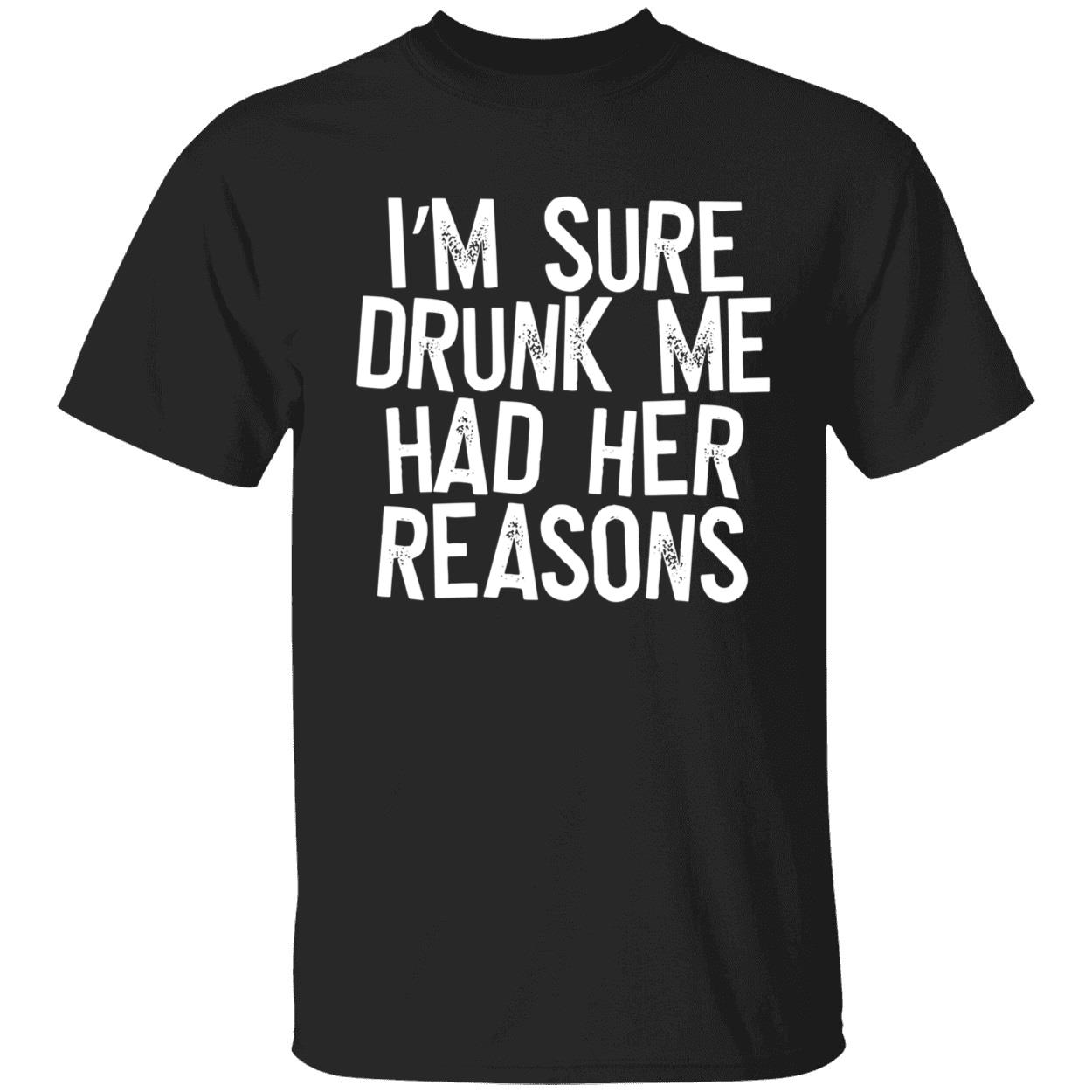 I’M Sure Drunk Me Had Her Reasons Sweatshirt I’M Sure Drunk Me Had Her Reasons Sweatshirt