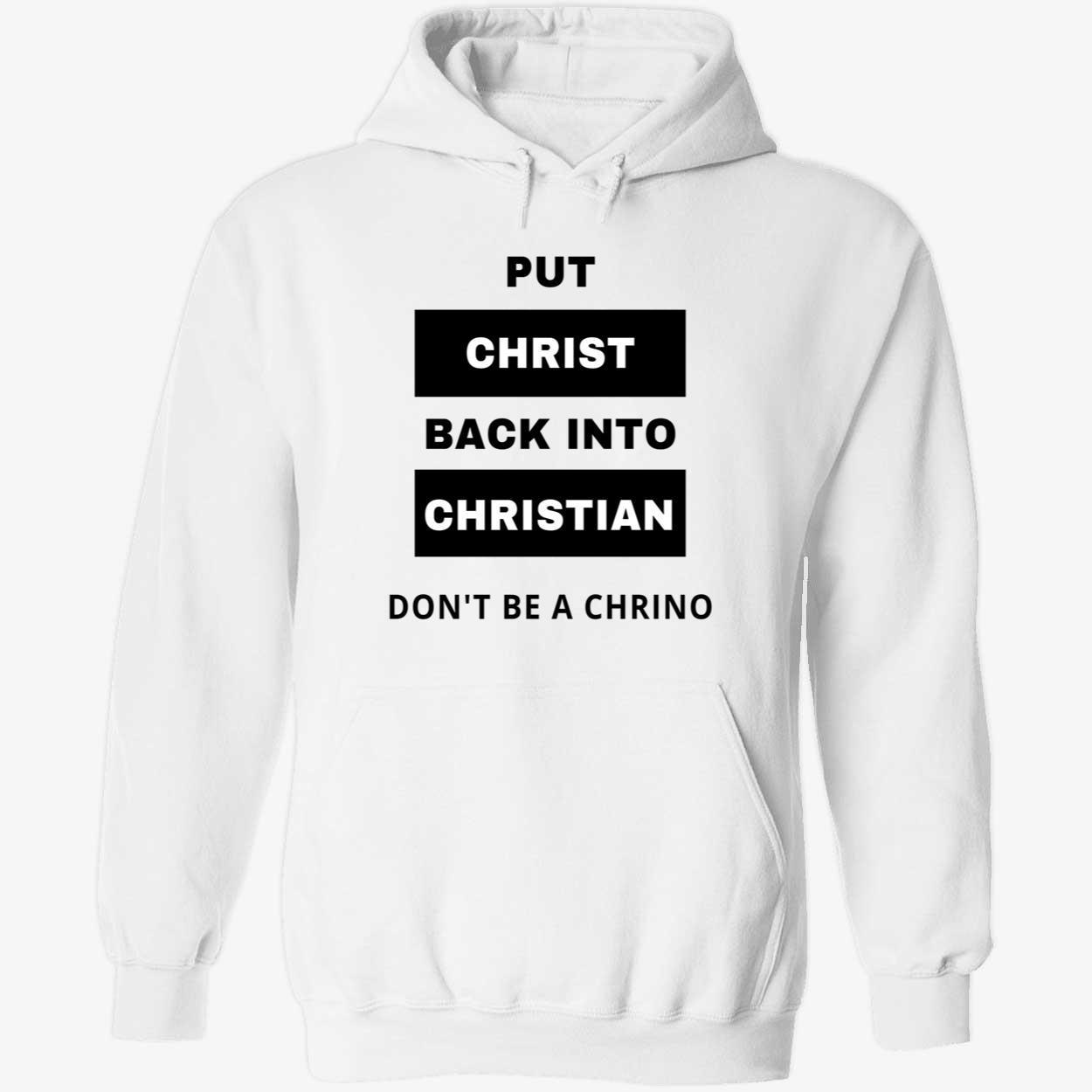 Put Christ Back Into Christian Don’T Be A Chrino Shirt Put Christ Back Into Christian Don’T Be A Chrino Shirt