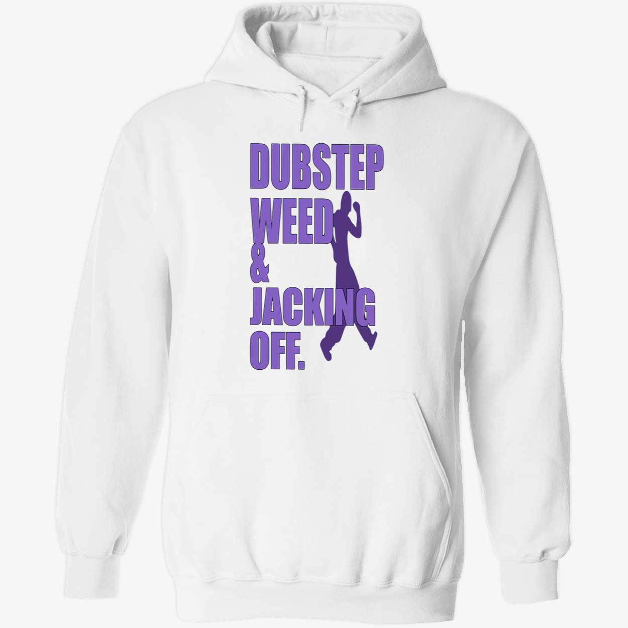 Dubstep Weed And Jacking Off Shirt Dubstep Weed And Jacking Off Shirt