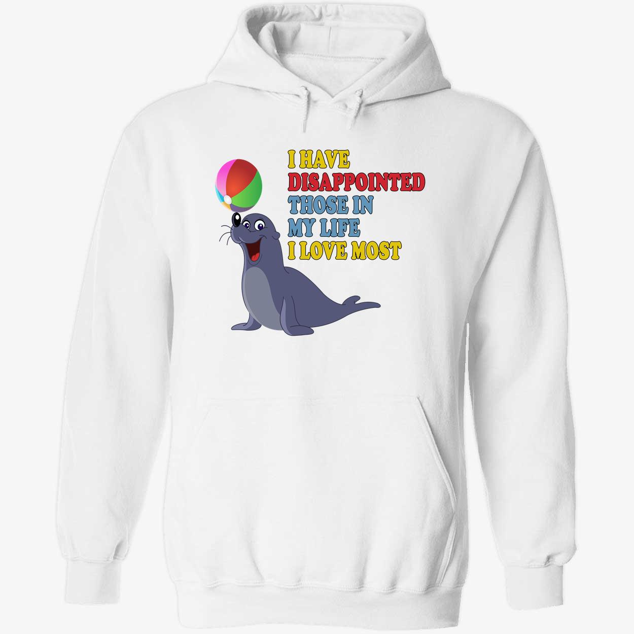 I Have Disappointed Those In My Life I Love Most Shirt I Have Disappointed Those In My Life I Love Most Shirt