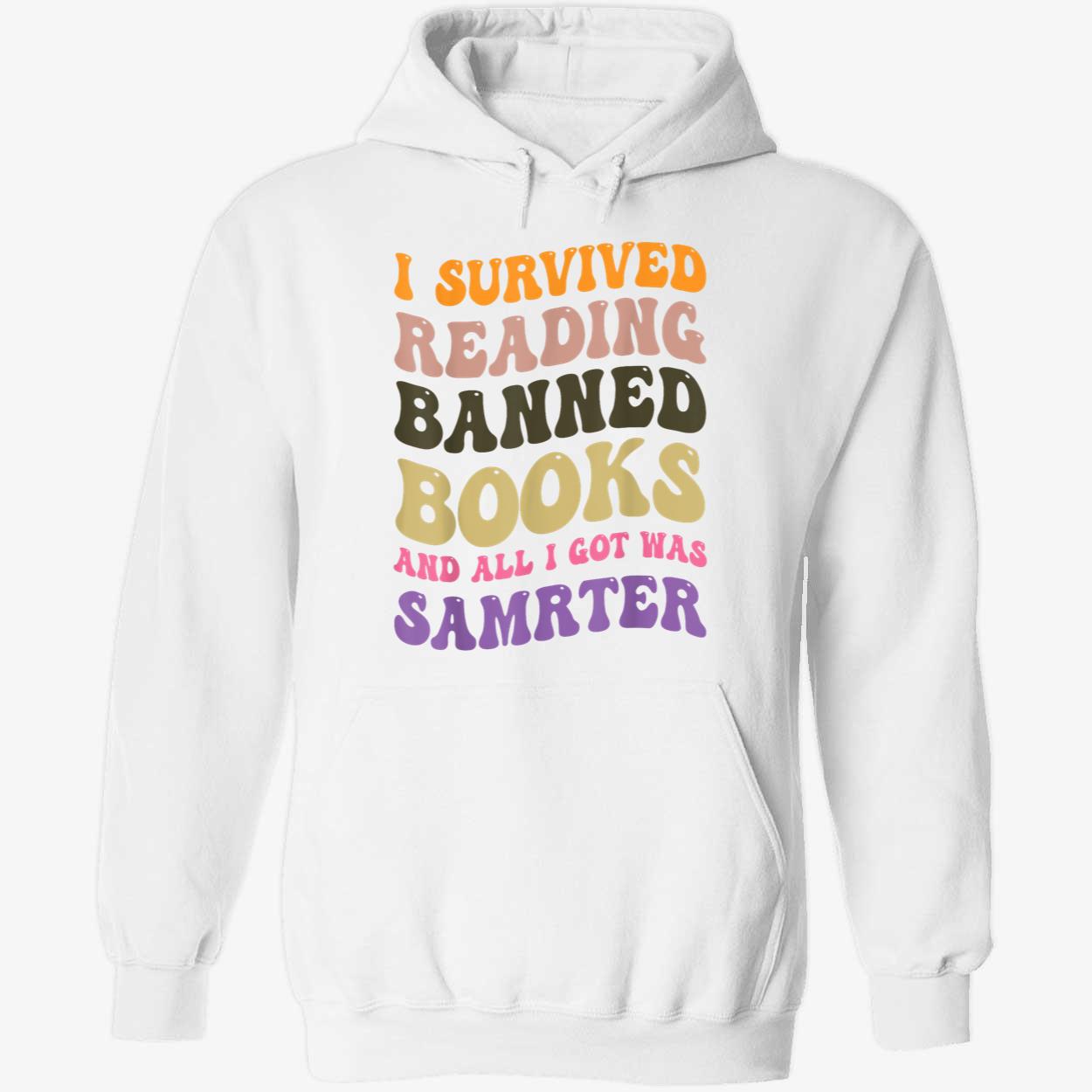 I Survived Reading Banned Books And All I Got Was Smarter Shirt I Survived Reading Banned Books And All I Got Was Smarter Shirt