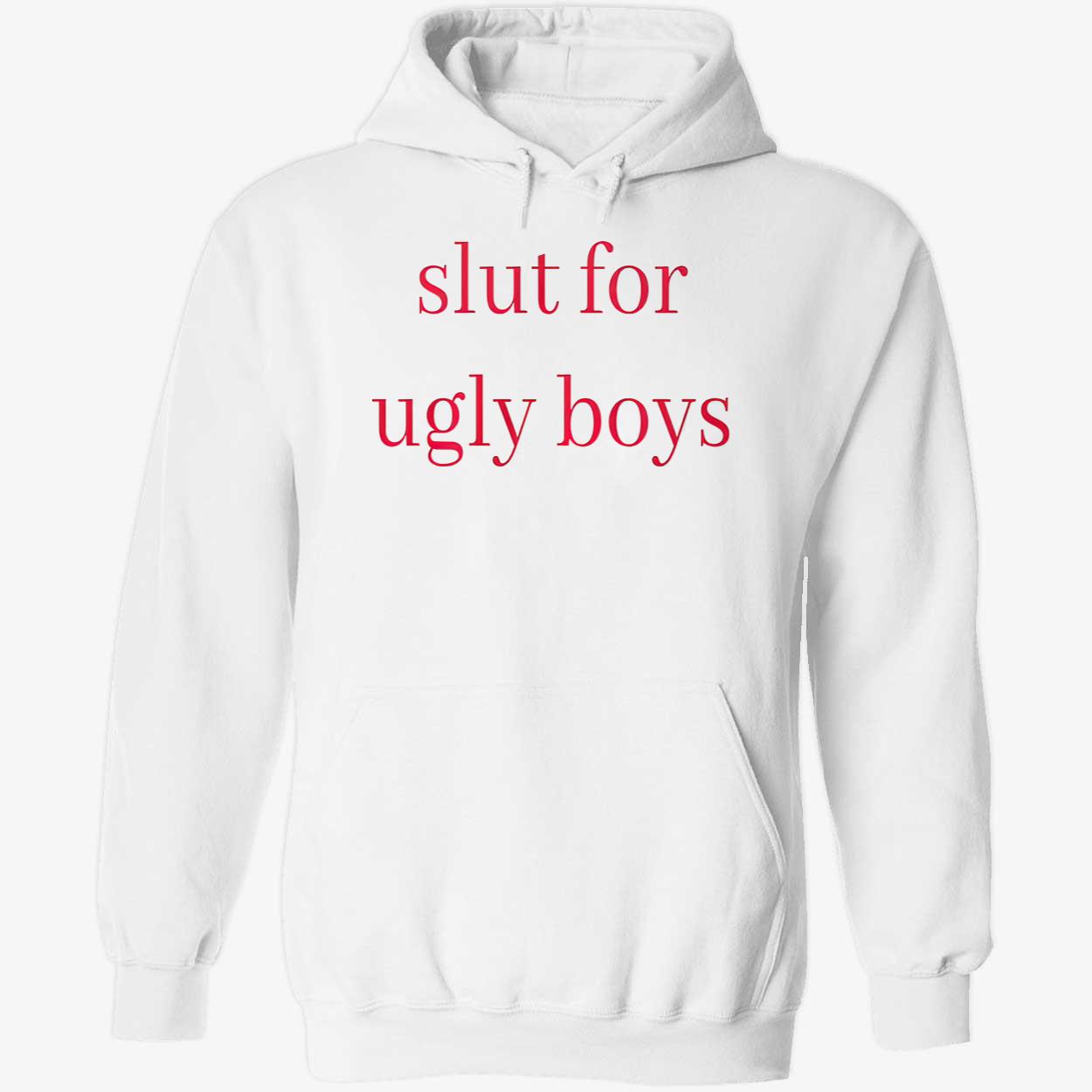 Sl*T For Ugly Boys Shirt Sl*T For Ugly Boys Shirt