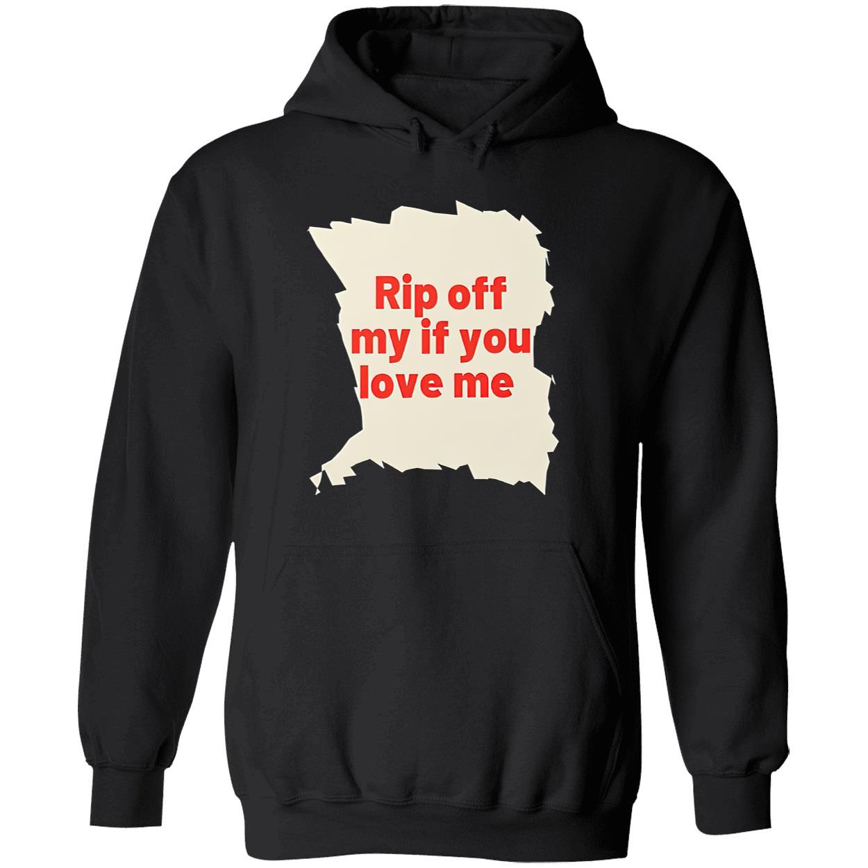 Rip Off My If You Love Me Shirt Rip Off My If You Love Me Shirt