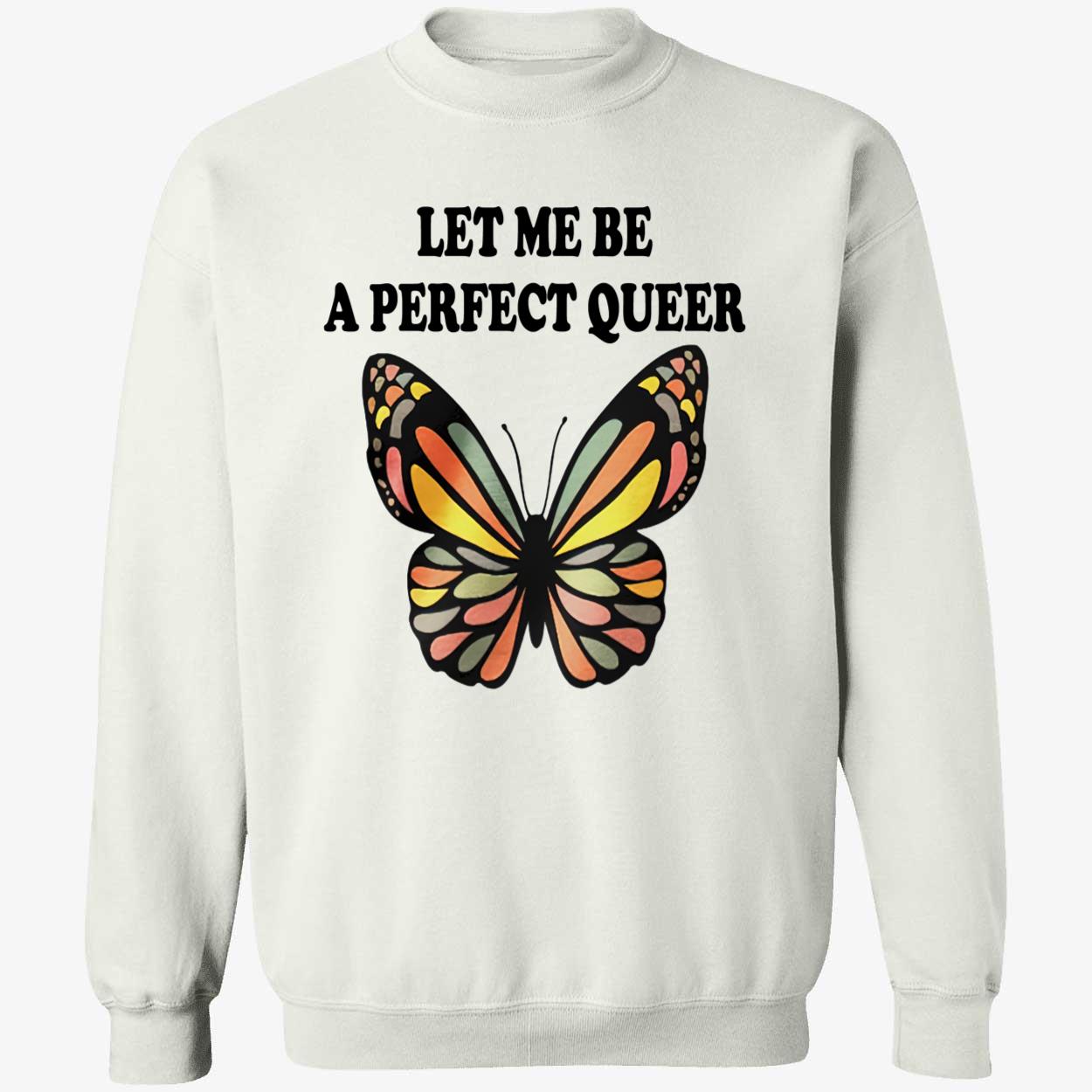 Let Me Be A Perfect Queer Shirt Let Me Be A Perfect Queer Shirt