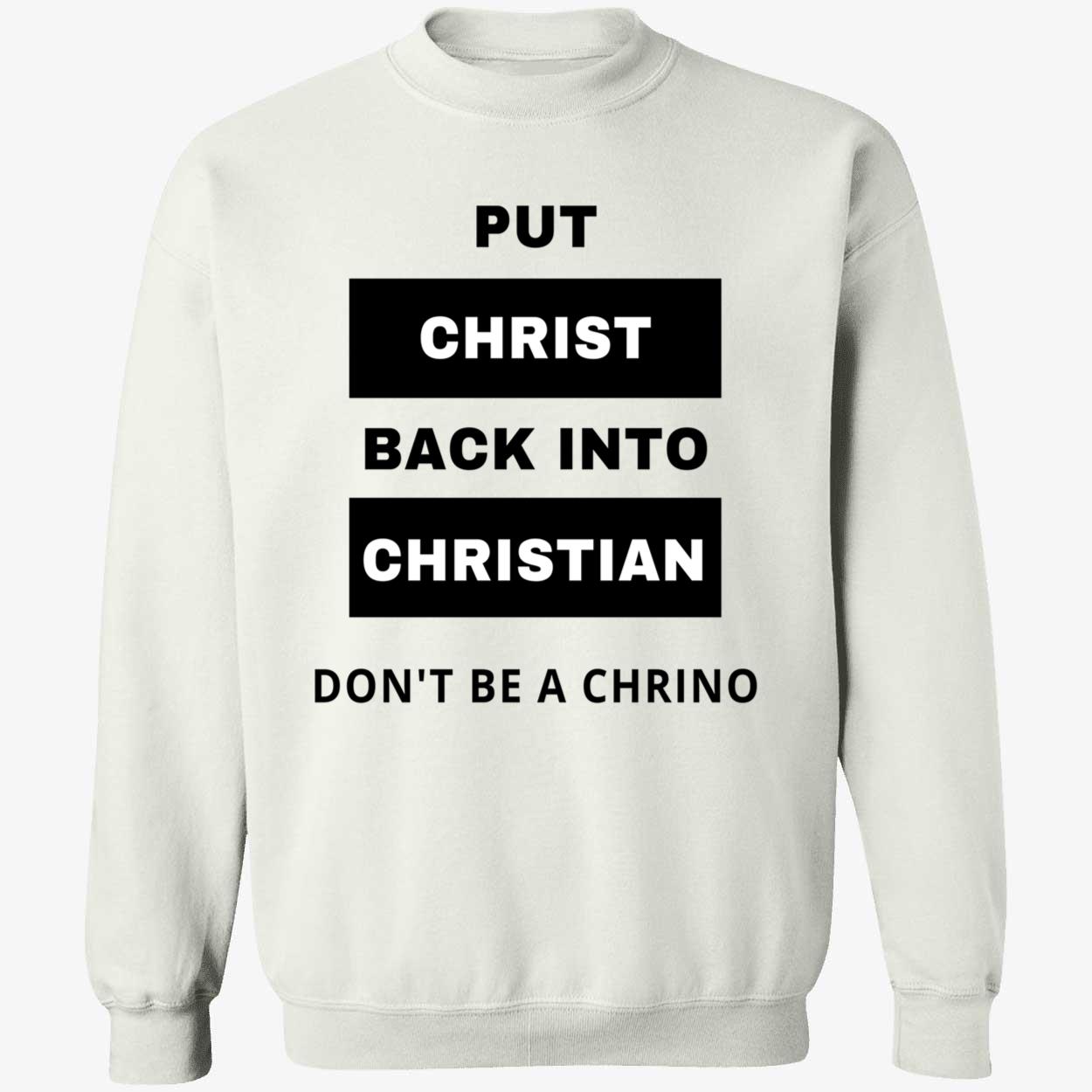 Put Christ Back Into Christian Don’T Be A Chrino Shirt Put Christ Back Into Christian Don’T Be A Chrino Shirt